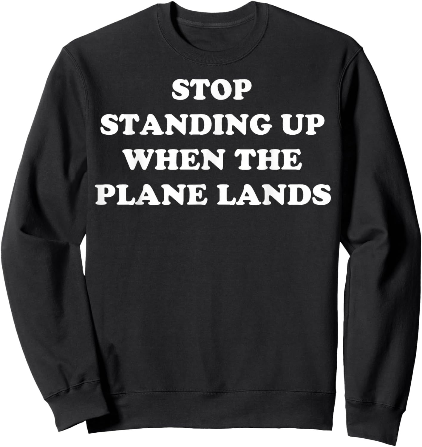 Stop Standing Up When The Plane Lands Sweatshirt - Sweatshirt | Black