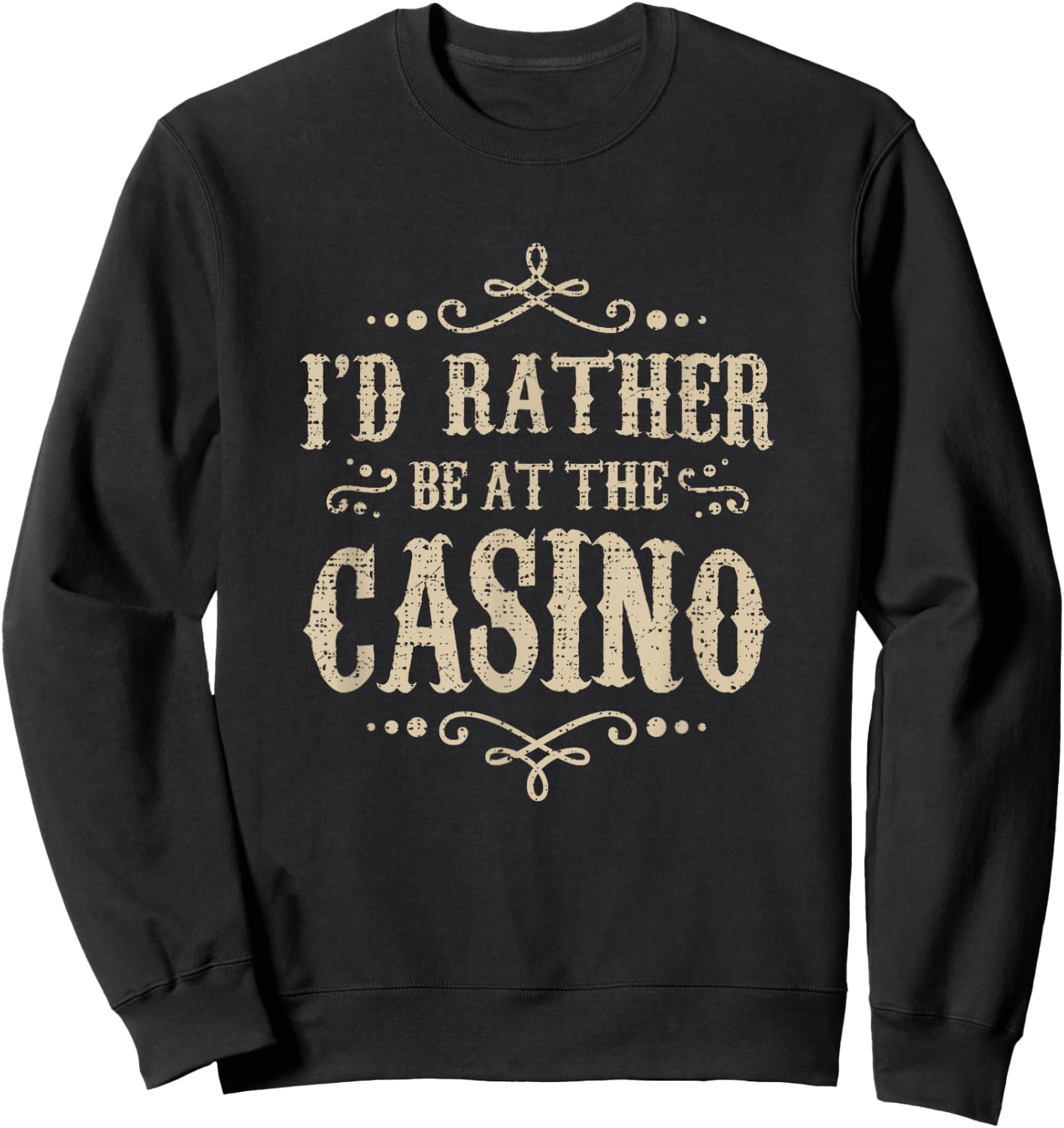 I'D RATHER BE AT THE CASINO - Funny Quote Poker Player Sweatshirt - Sweatshirt | Black