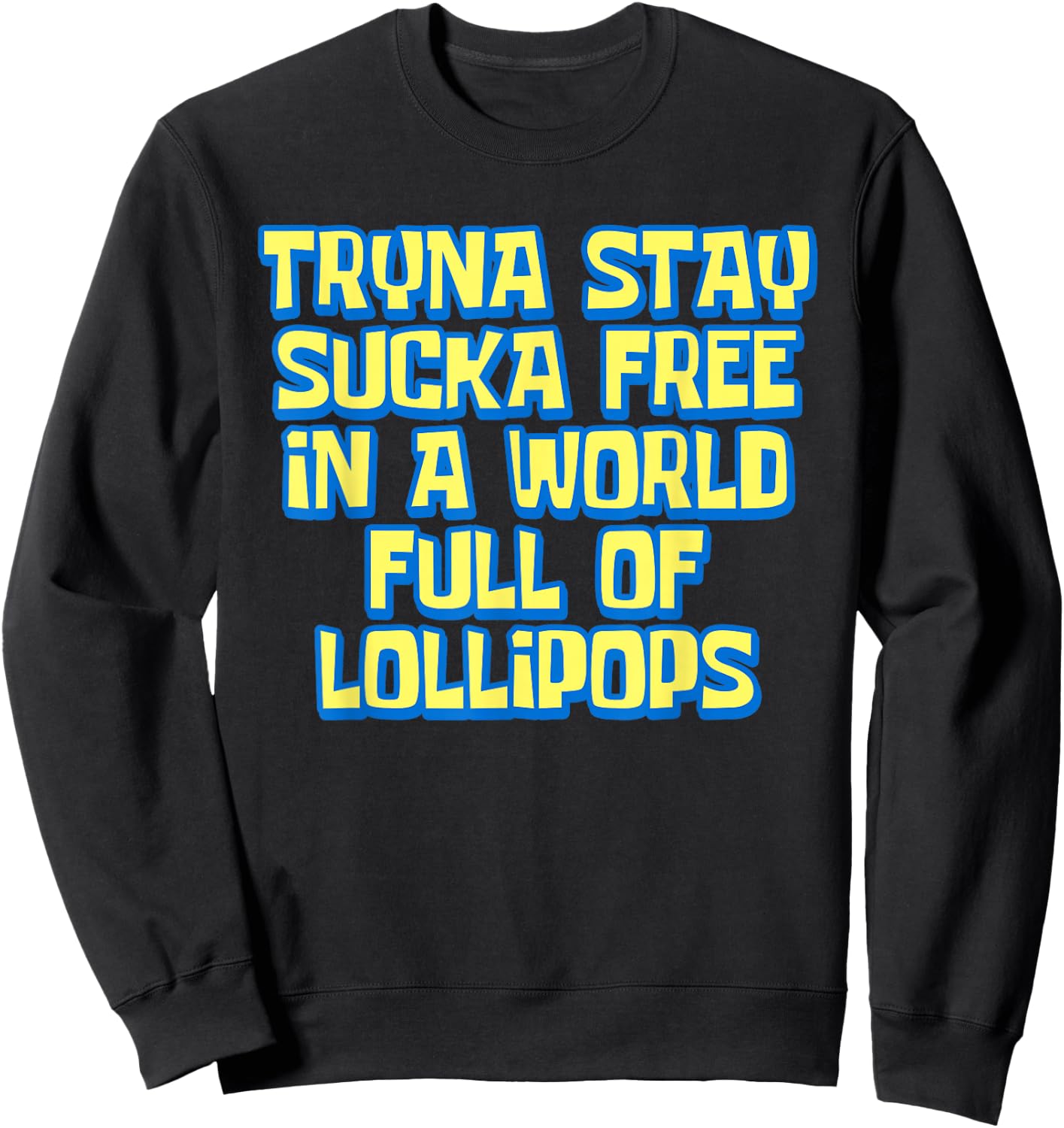 Tryna Stay Sucka Free In A World Full of Lollipops Meme Sweatshirt - Sweatshirt | Black