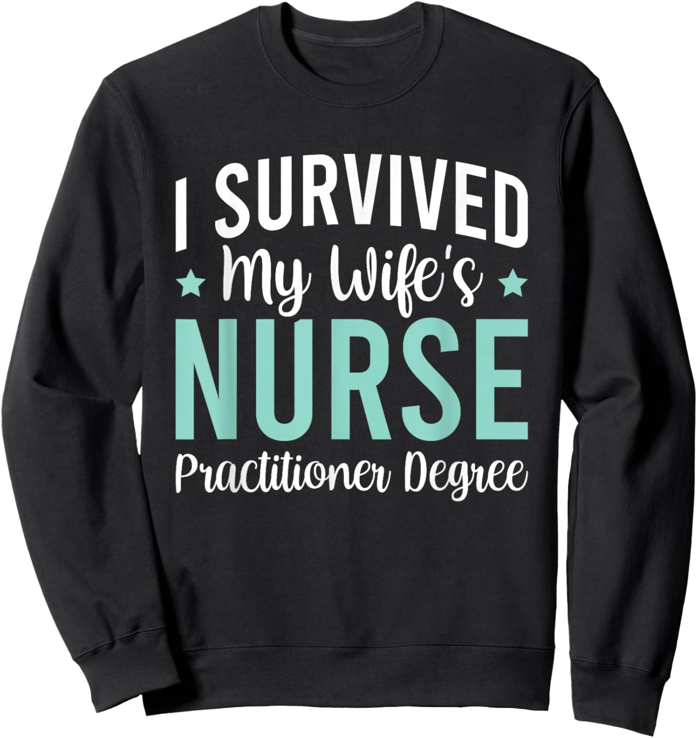 I Survived My Wife's Nurse Practitioner Degree Sweatshirt - Sweatshirt | Black