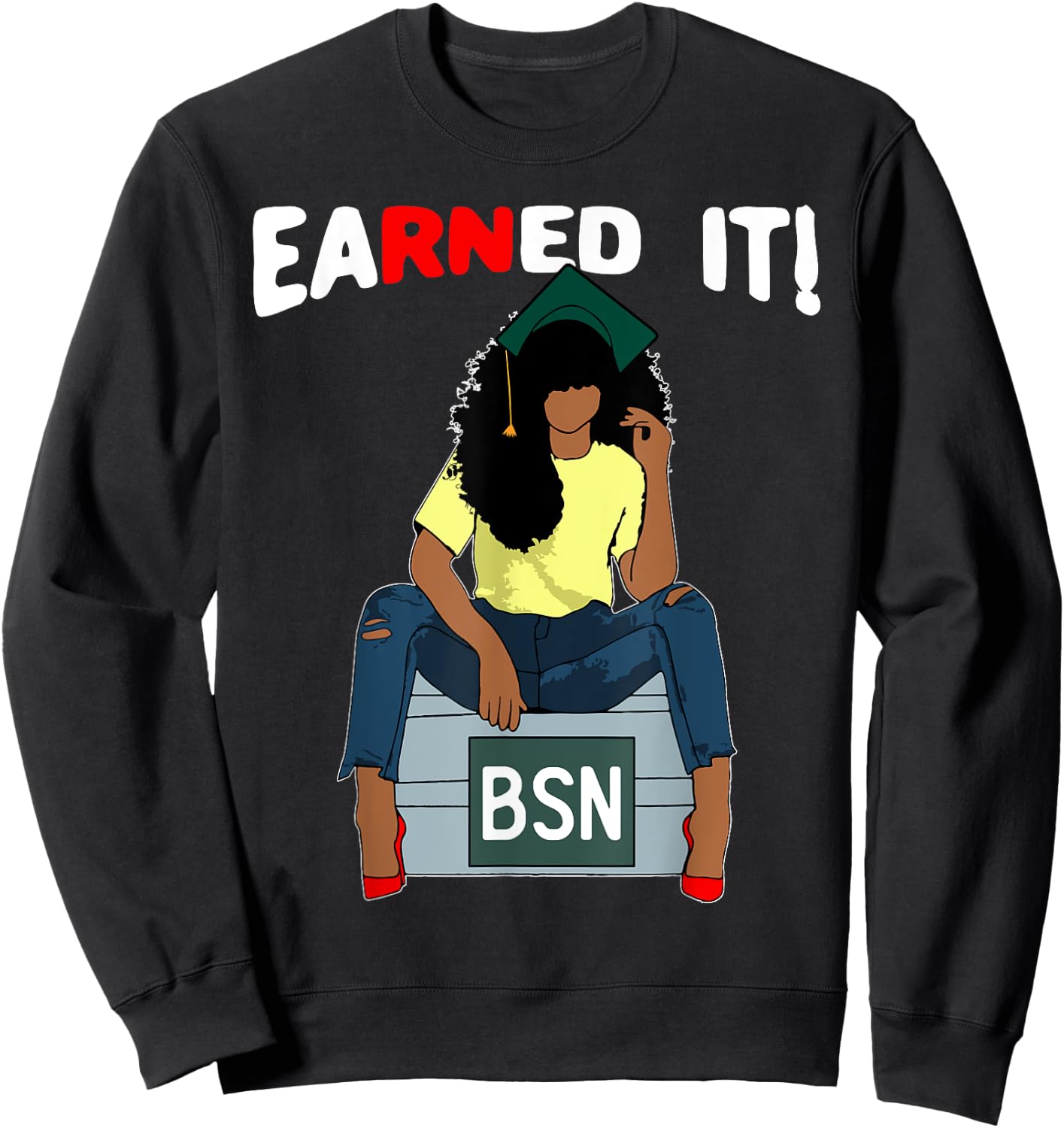 Earned It BSN Bachelor Of Nursing Black College Graduate RN Sweatshirt - Sweatshirt | Black