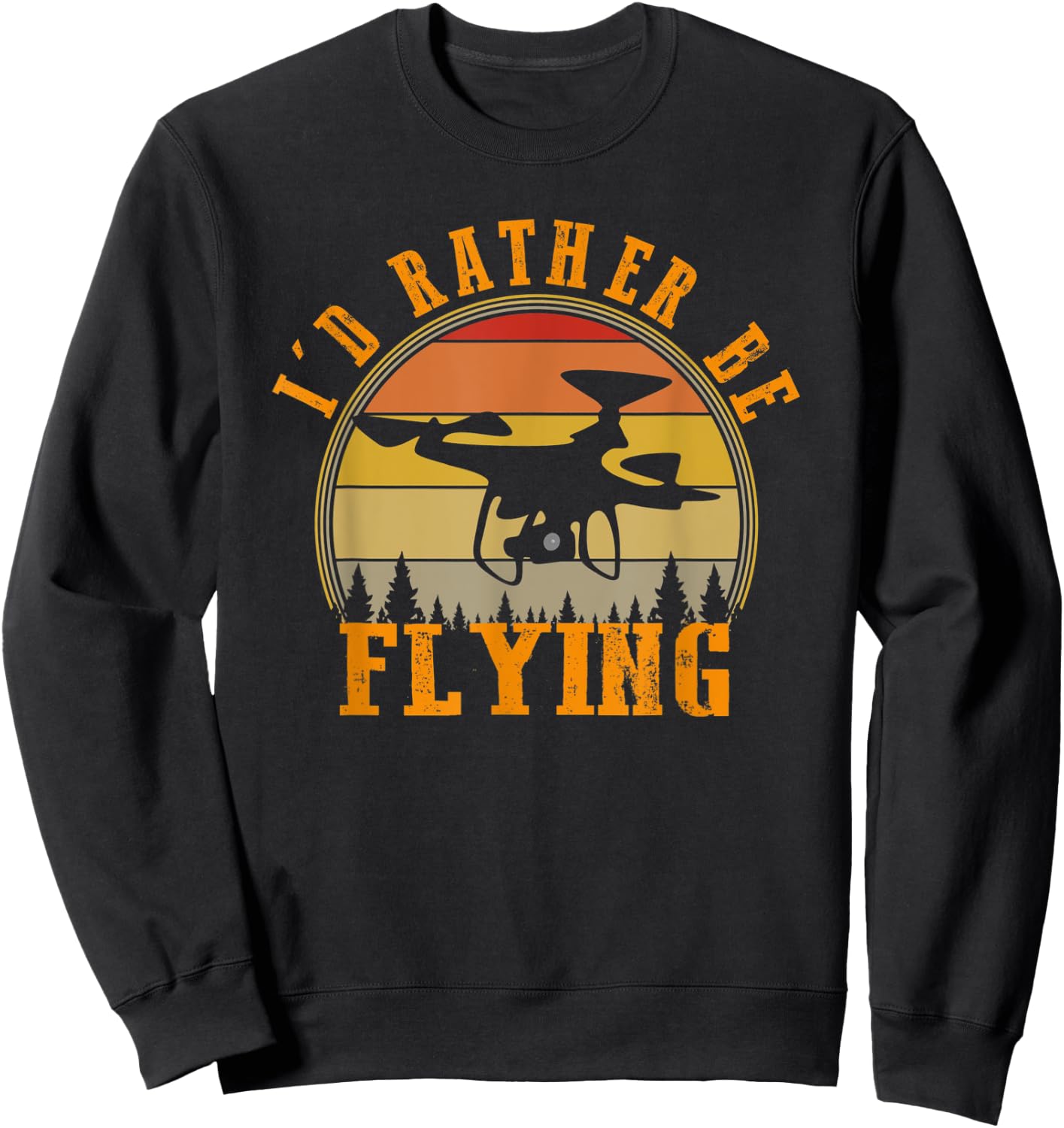 I'd Rather Be Flying Funny Drone Pilot Hobby Quadcopter Sweatshirt - Sweatshirt | Black