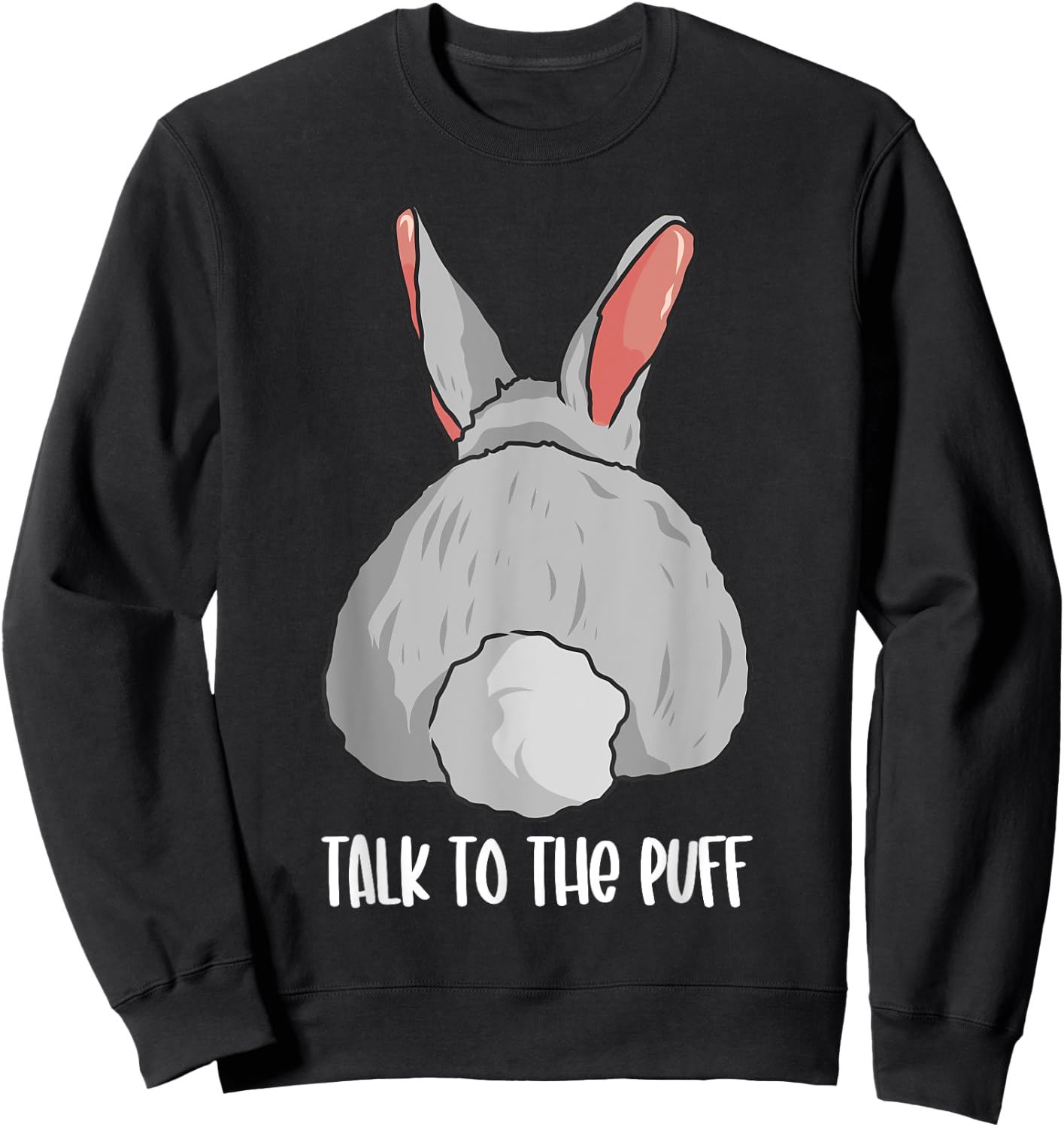 Funny Bunny Rabbit Cute Joke Talk To The Puff Cute Bunnies Sweatshirt - Sweatshirt | Black