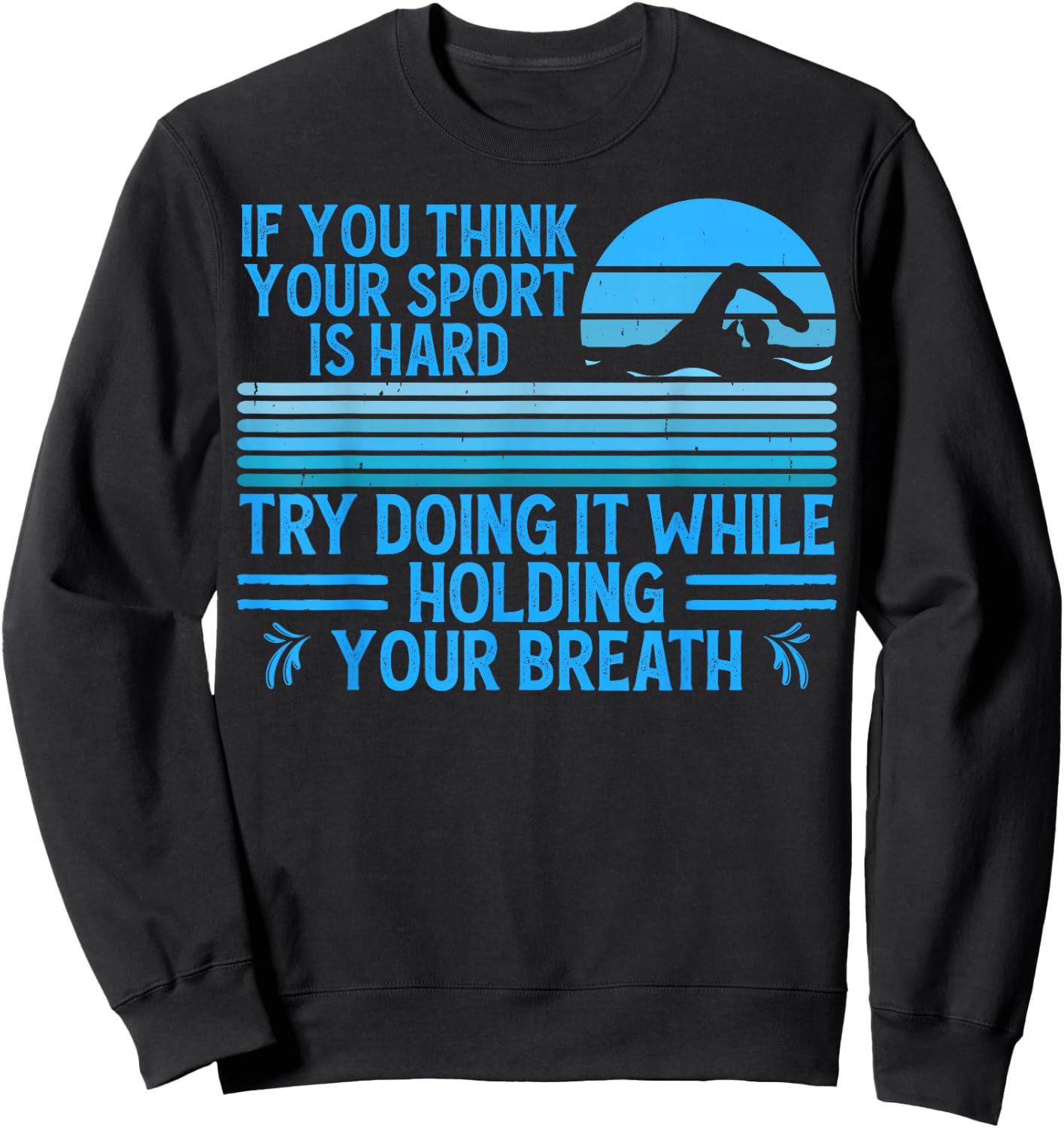If You Think Your Sport Is Hard Try Holding Your Breath Swim Sweatshirt - Sweatshirt | Black