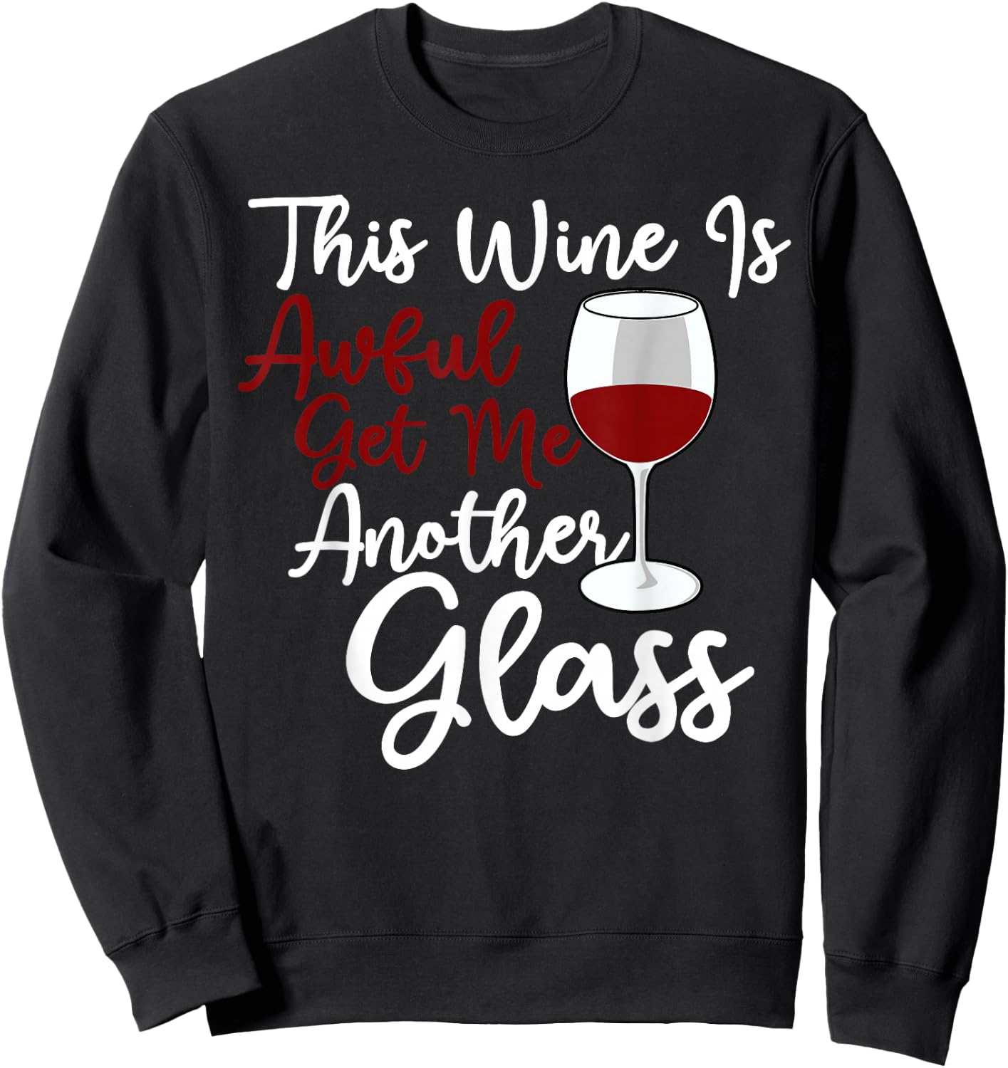 This Wine Is Awful Get Me Another Glass - Wine Lover Tasting Sweatshirt - Sweatshirt | Black