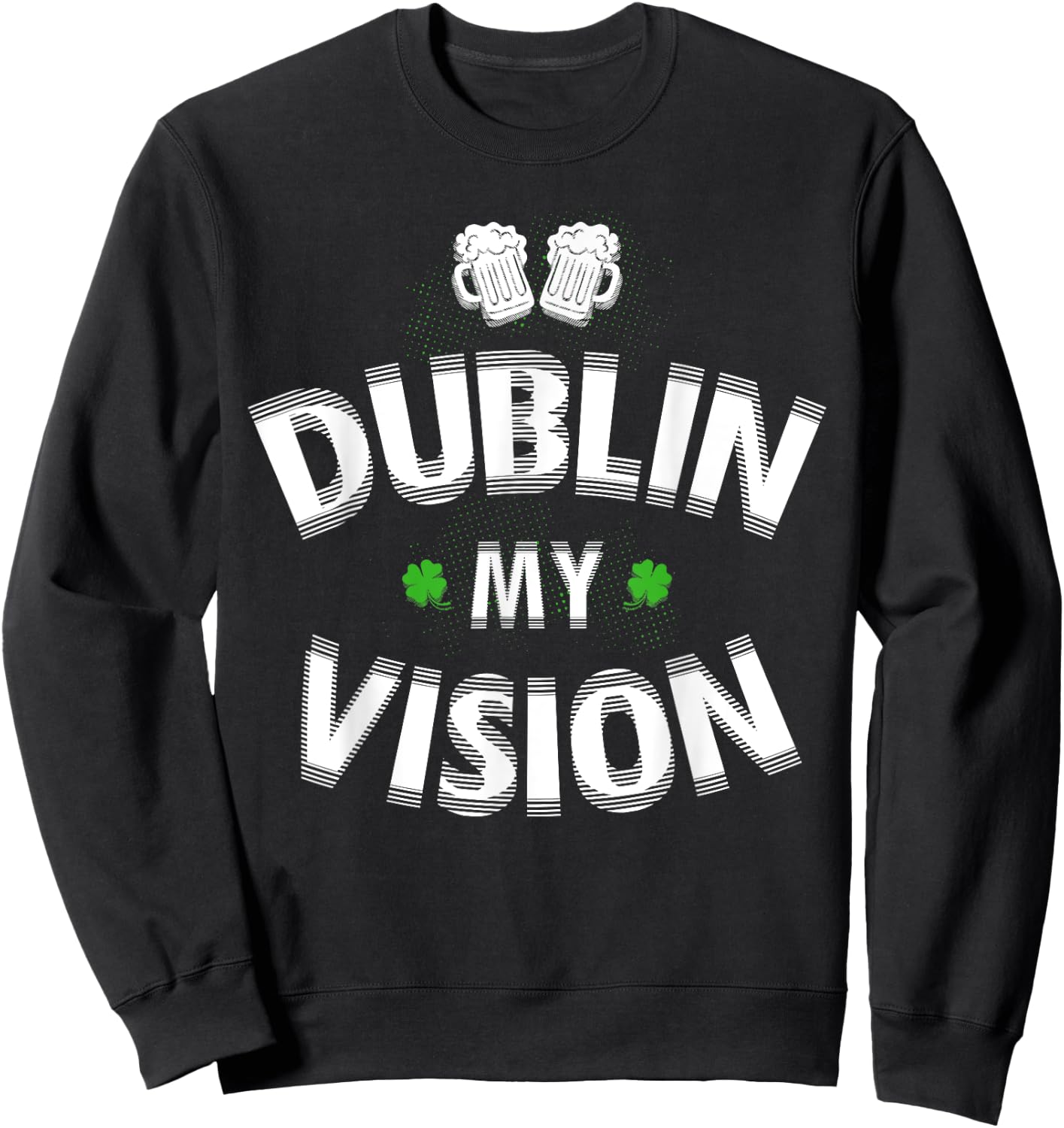 St Patrick's Day Gift Fuzzy Dublin My Vision Funny Lucky Sweatshirt - Sweatshirt | Black