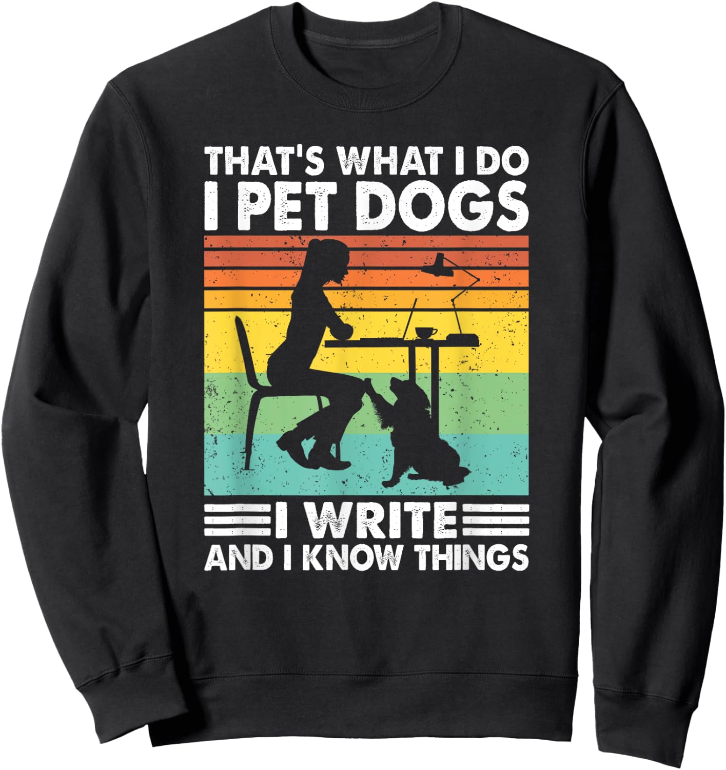 That's What I Do I Pet Dogs I Write & I Know Things, Writer Sweatshirt - Sweatshirt | Black