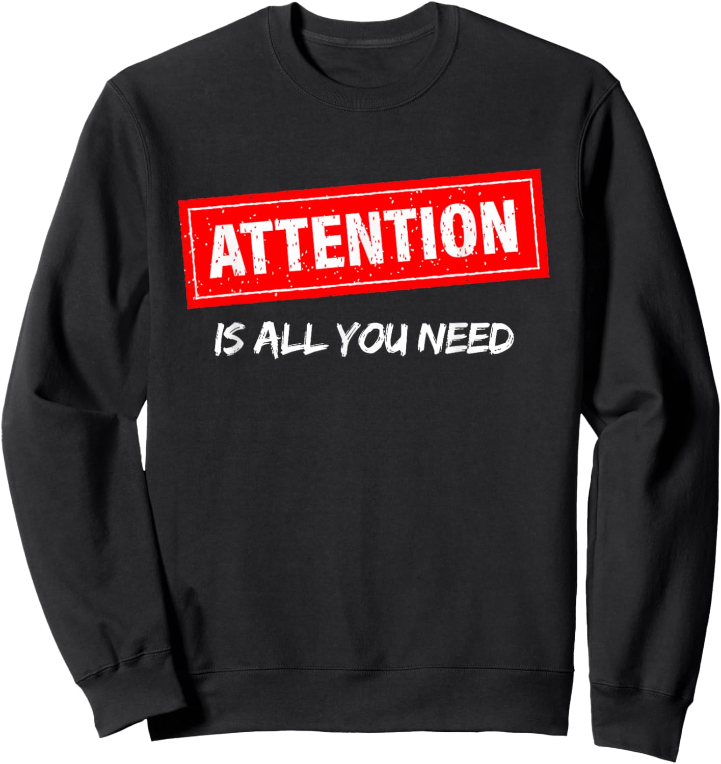 AI, Machine Learning, Attention is All You Need, Funny Nerd Sweatshirt - Sweatshirt | Black