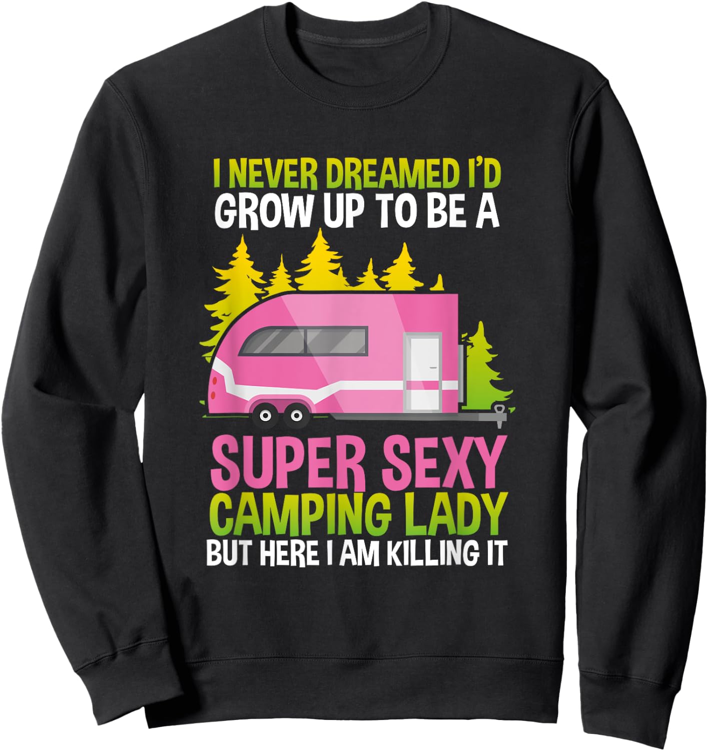 I Never Dreamed Id Grow Up Super Sexy Camping Lady Sweatshirt - Sweatshirt | Black