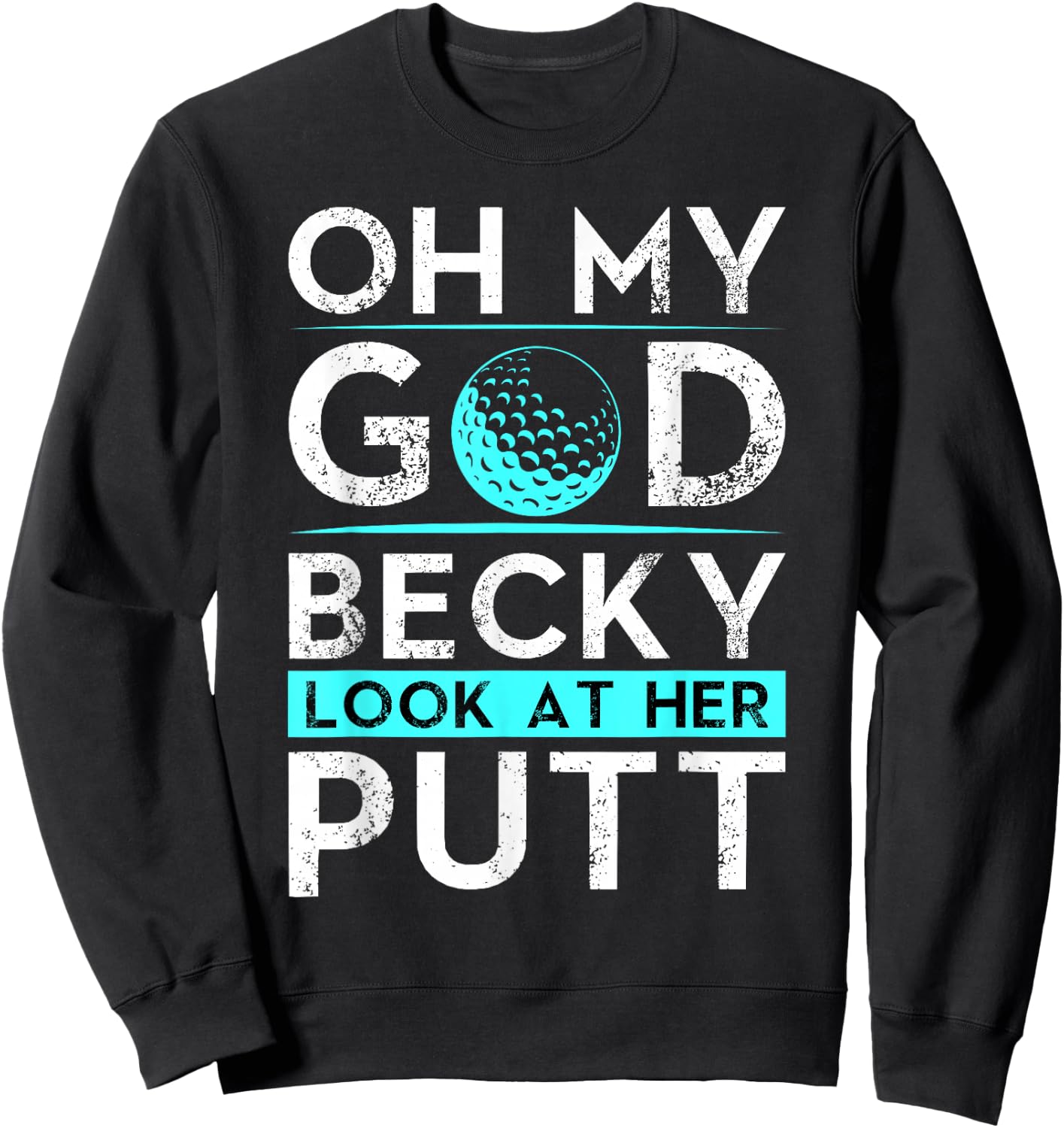 Oh My God Becky Look At Her Putt Shirt Funny Golf Sweatshirt - Sweatshirt | Black