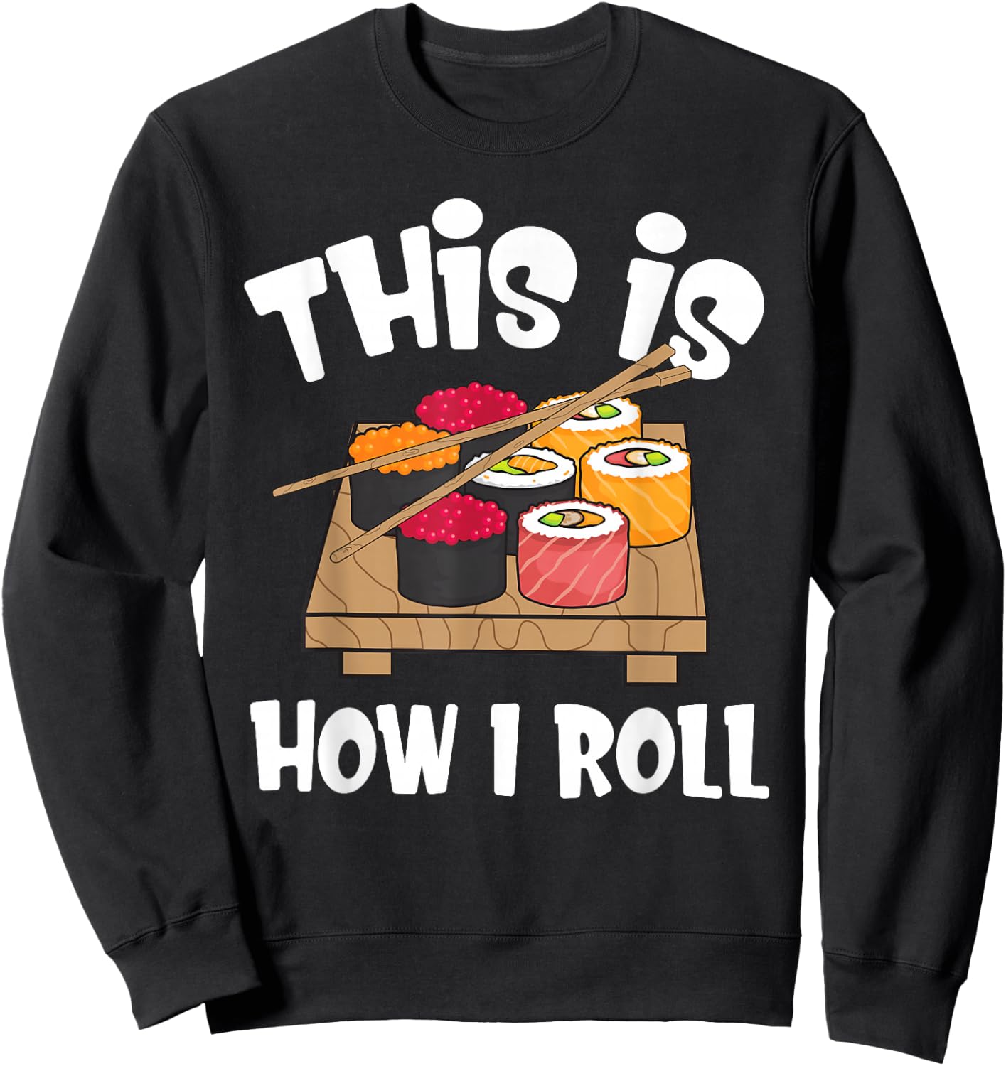 This is How I Roll Funny Japanese Sushi Food Men Women Gifts Sweatshirt - Sweatshirt | Black
