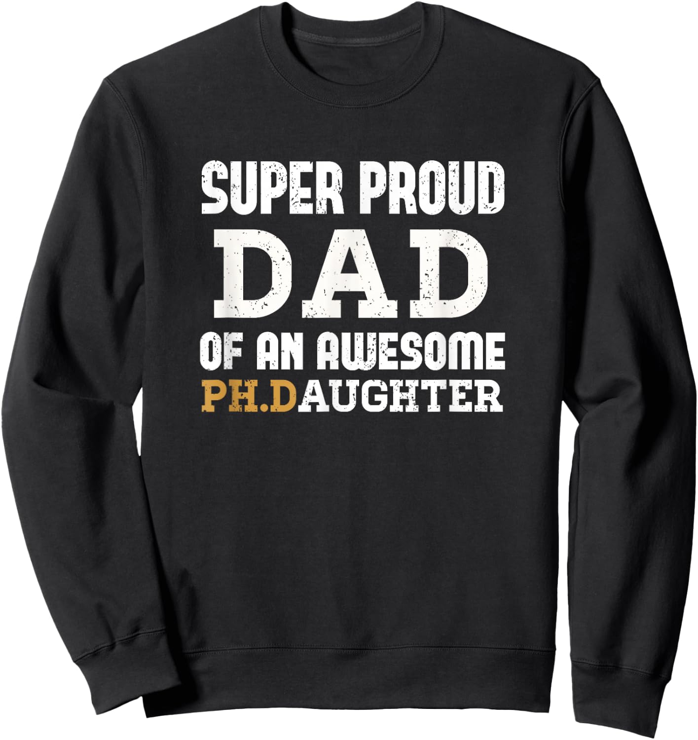 PhD Dad - Doctoral Dad Outfit Doctorate Graduate Dad Gift Sweatshirt - Sweatshirt | Black
