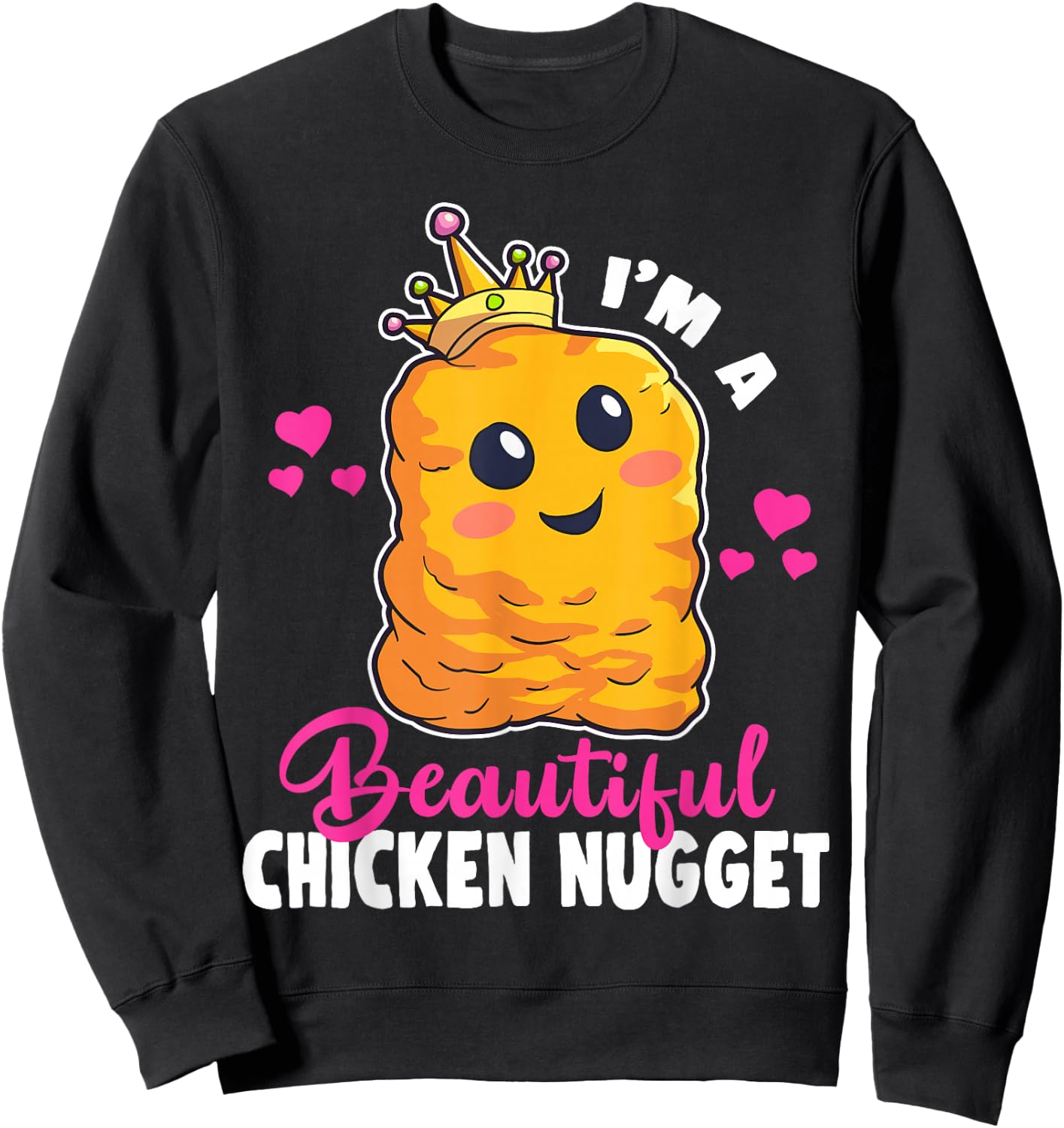 I'm a Beautiful Chicken Nugget Kawaii Nug Life Nuggets Lover Small Sweatshirt - Sweatshirt | Black