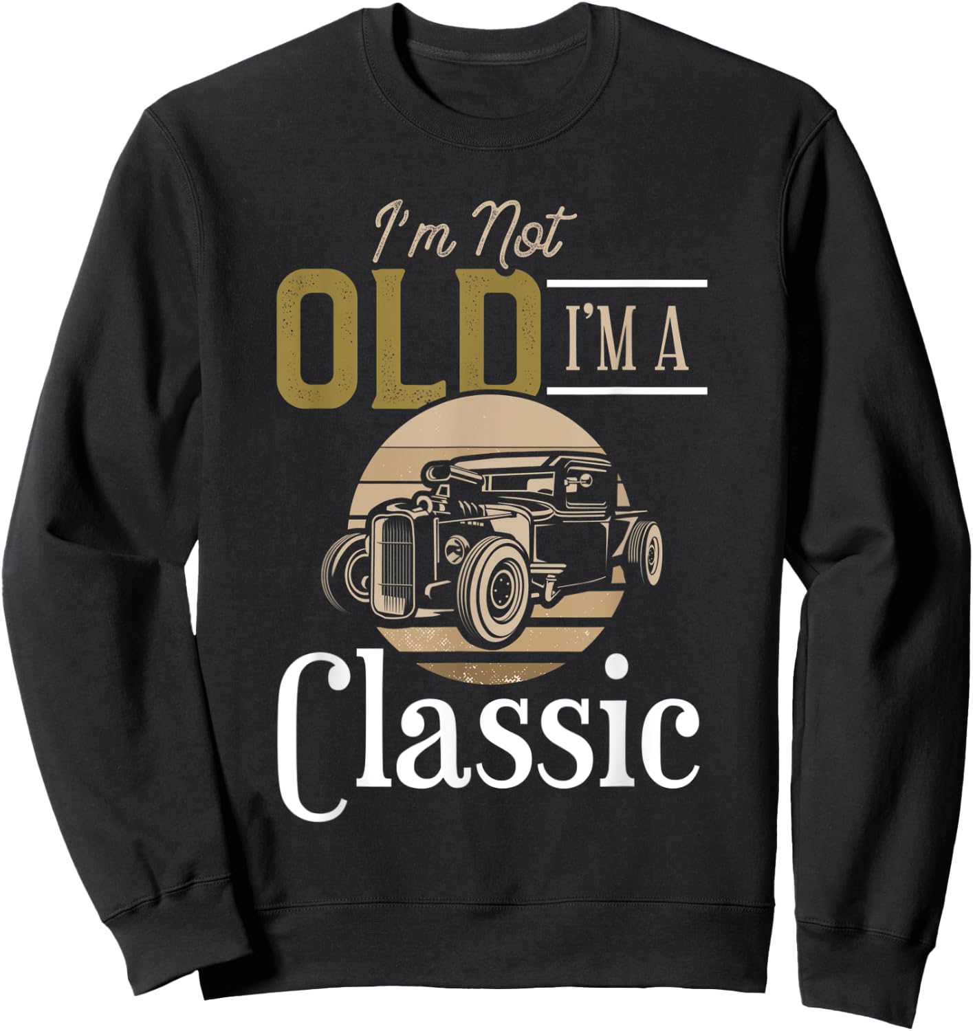 I'm Not Old I'm a Classic, Fun Vintage Car Design Sweatshirt - Sweatshirt | Black