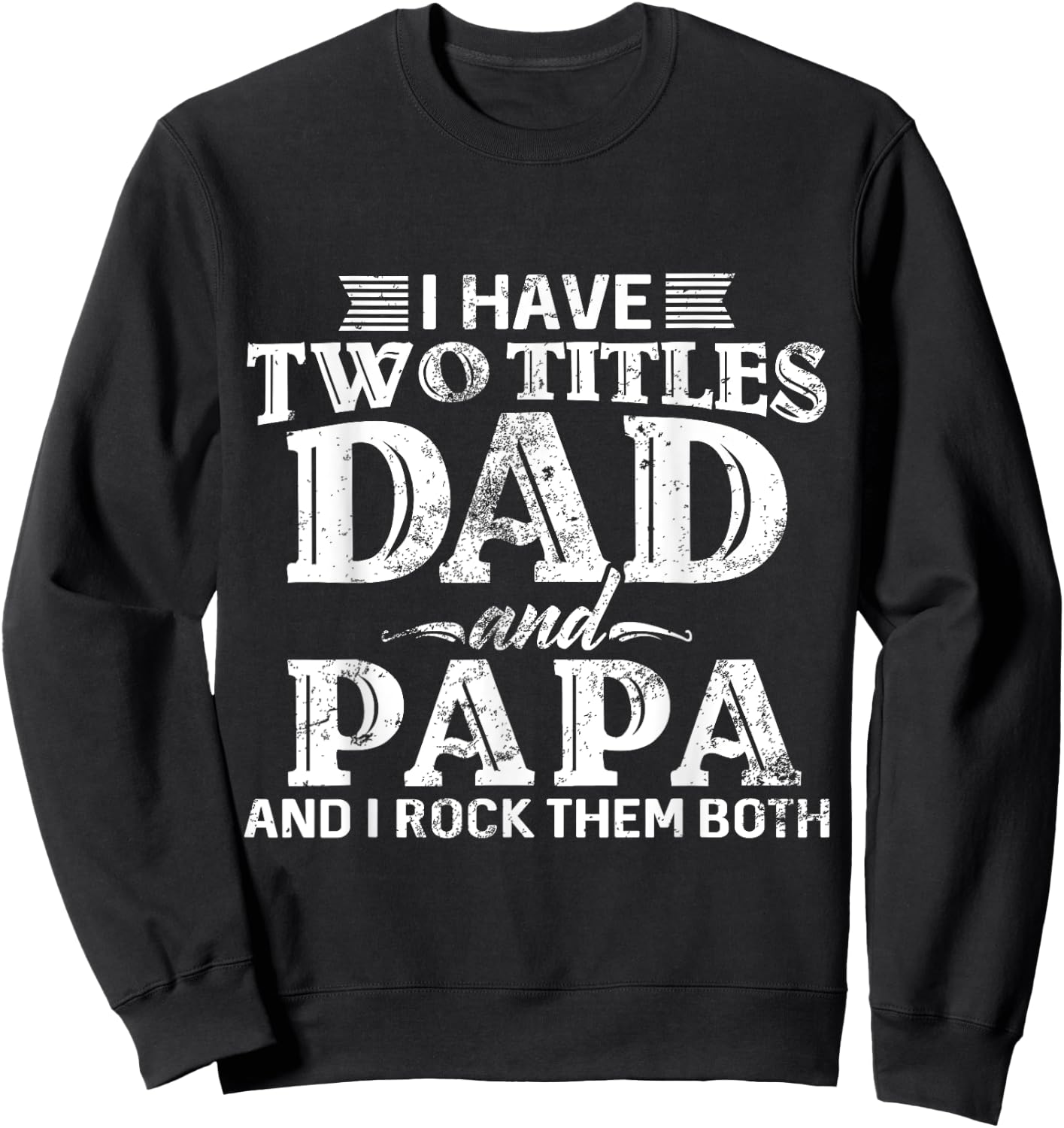 I Have Two Titles Dad And Papa Father's Day promoted Grandpa Sweatshirt - Sweatshirt | Black