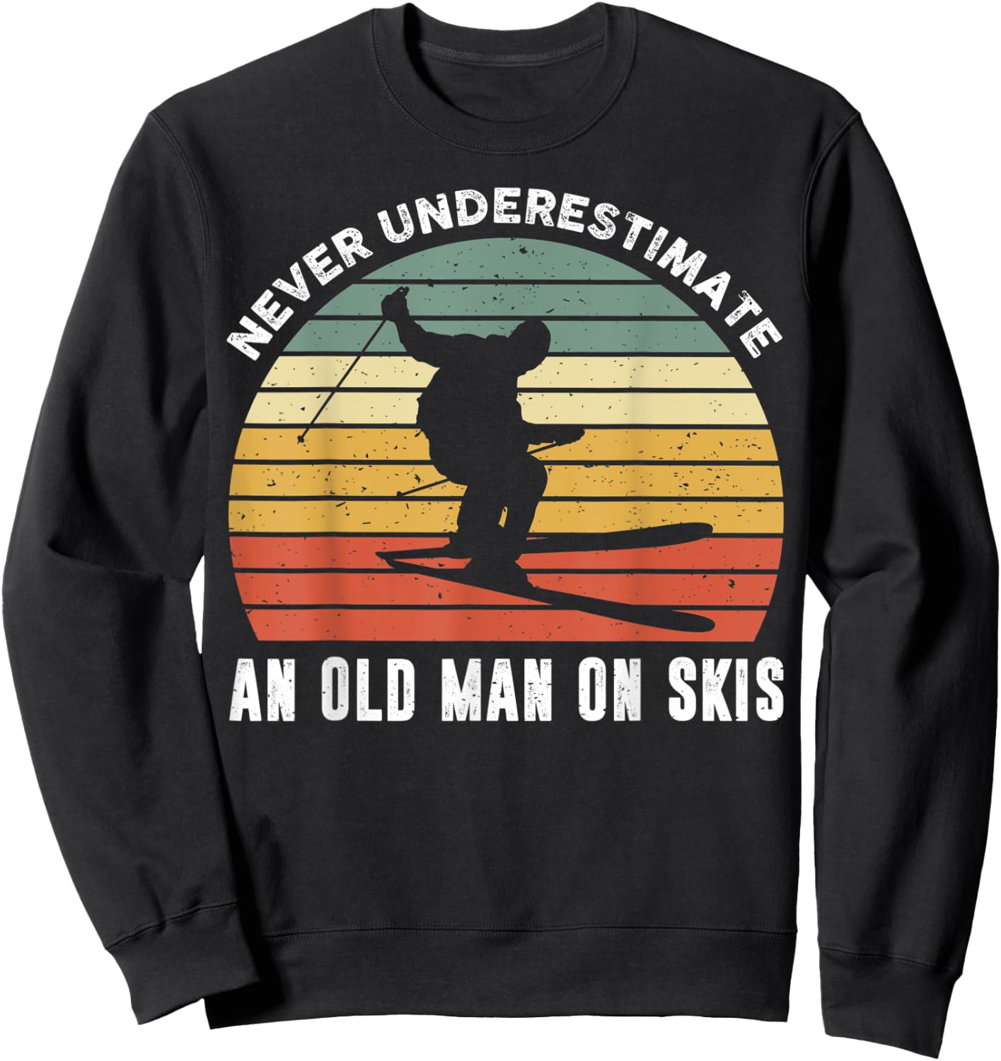 Never Underestimate An Old Man On Skies Funny Skiing Gift Sweatshirt - Sweatshirt | Black