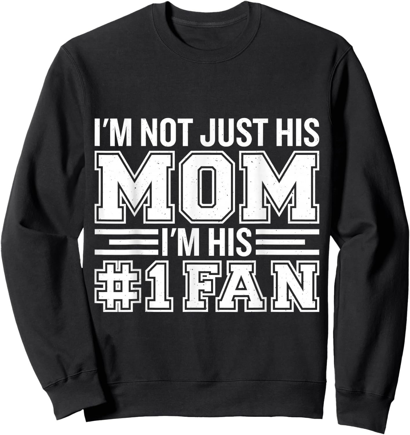 Basketball Mom Gifts & Apparel I'm Not Just His Mom I'm His Number One Fan Sweatshirt - Sweatshirt | Black