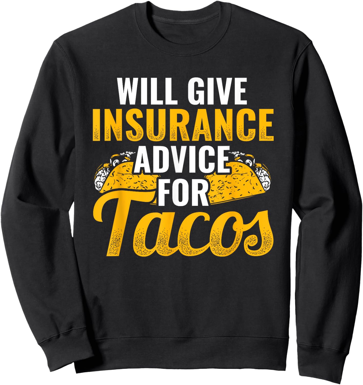 Insurance Advice for Tacos Insurance Agent Insurance Broker Sweatshirt - Sweatshirt | Black