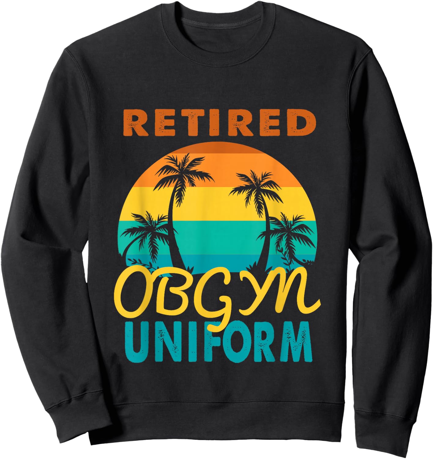 Retired Obgyn Uniform Tropical Island Retirement Sweatshirt - Sweatshirt | Black