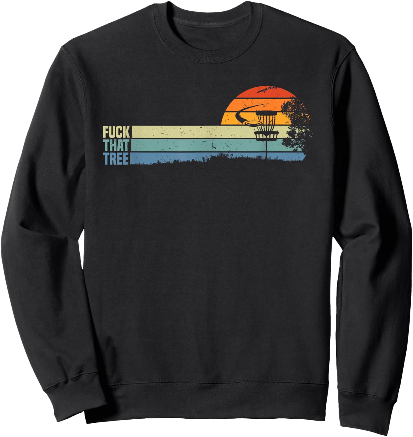 Funny Disc Golf Gift Sport Fuck That Tree For Hobby Players Sweatshirt - Sweatshirt | Black
