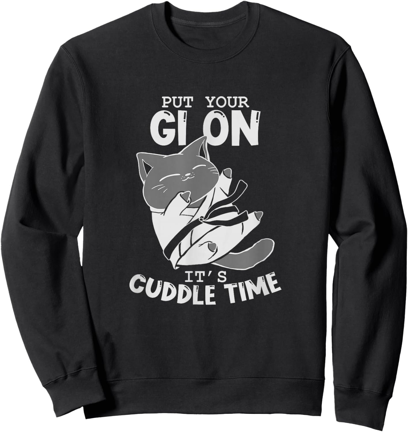 Brazilian Jiu Jitsu Fighting Cat Put Your Gi On It's Cuddle Sweatshirt - Sweatshirt | Black