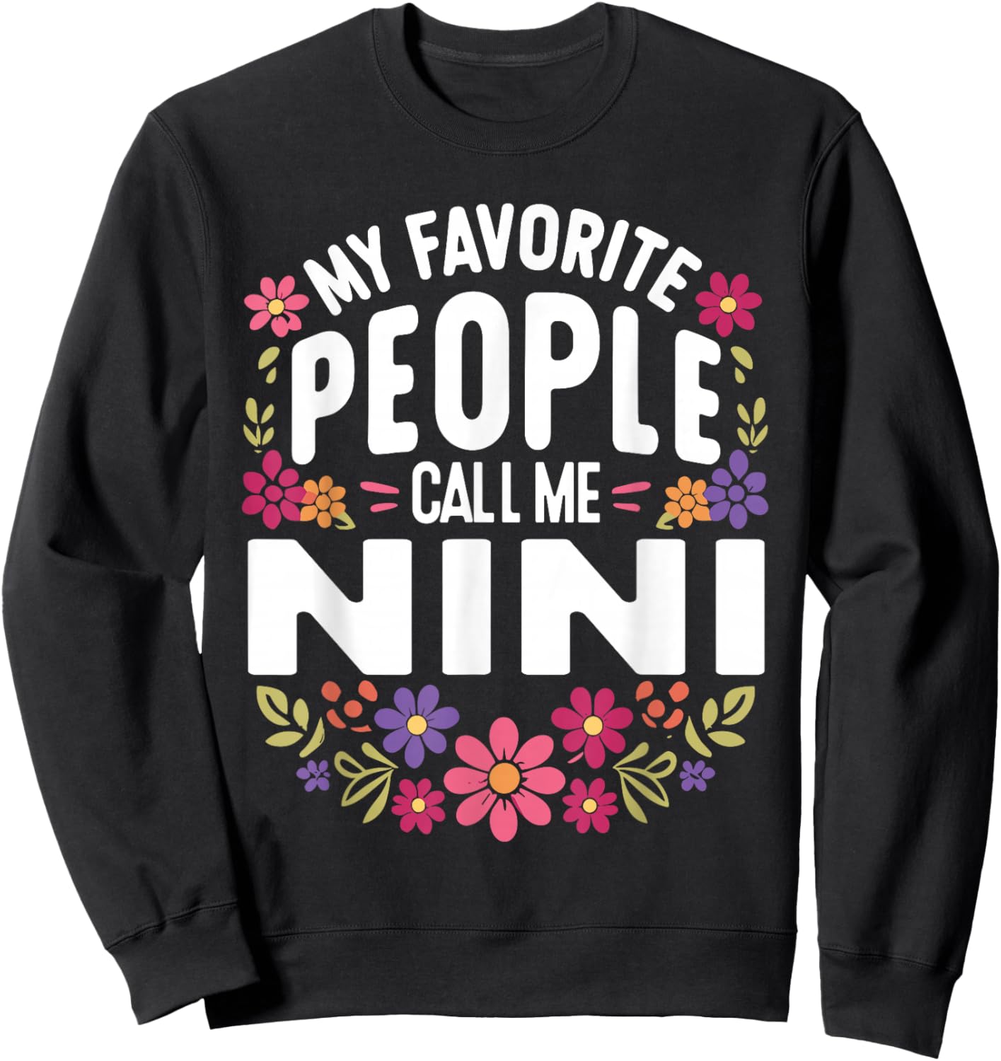My Favorite People Call Me Nini Floral Birthday Nini Sweatshirt - Sweatshirt | Black