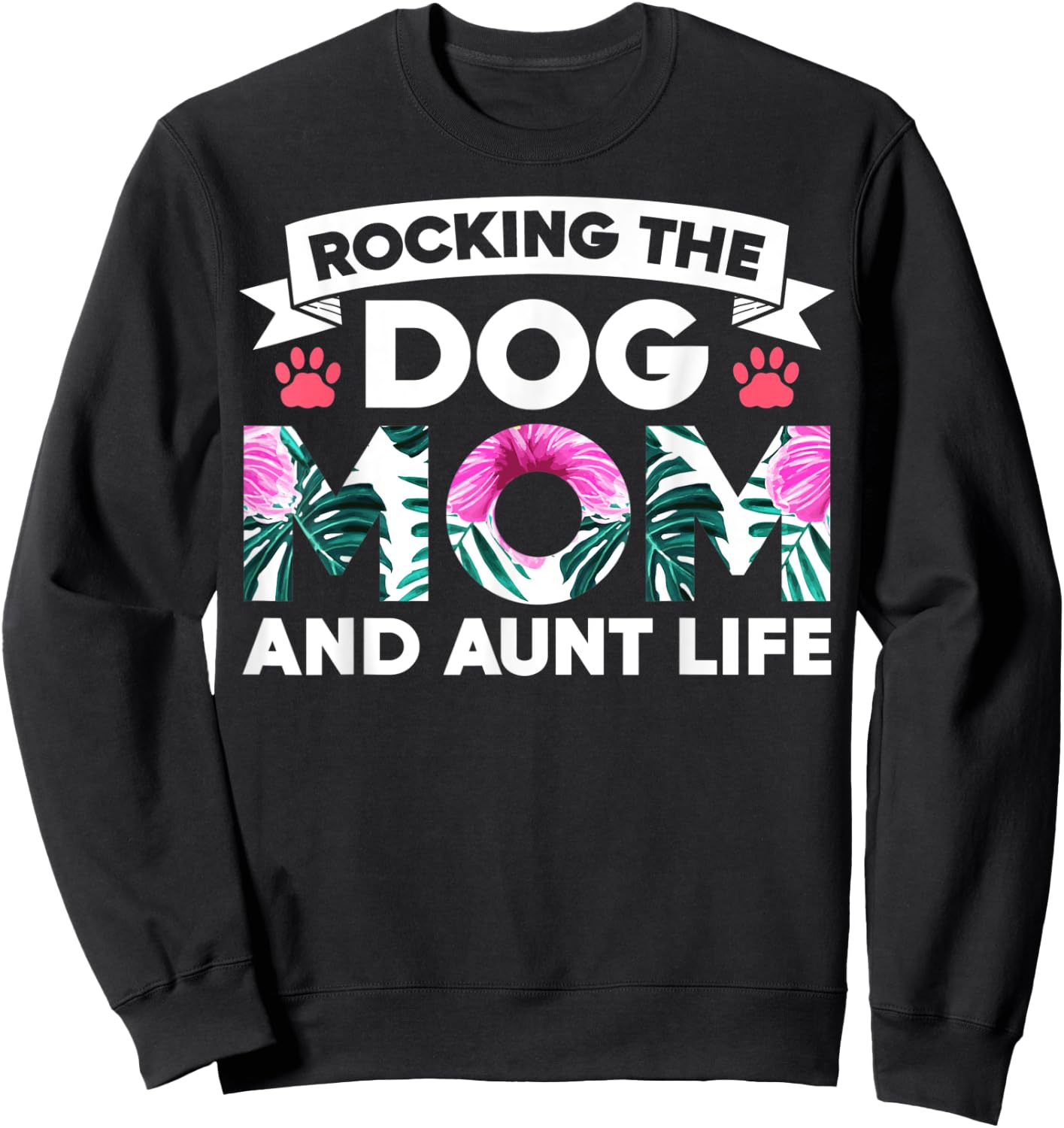 Rocking The Dog Mom And Aunt Life Funny Puppy Lover Auntie Men Women Sweatshirt - Sweatshirt | Black