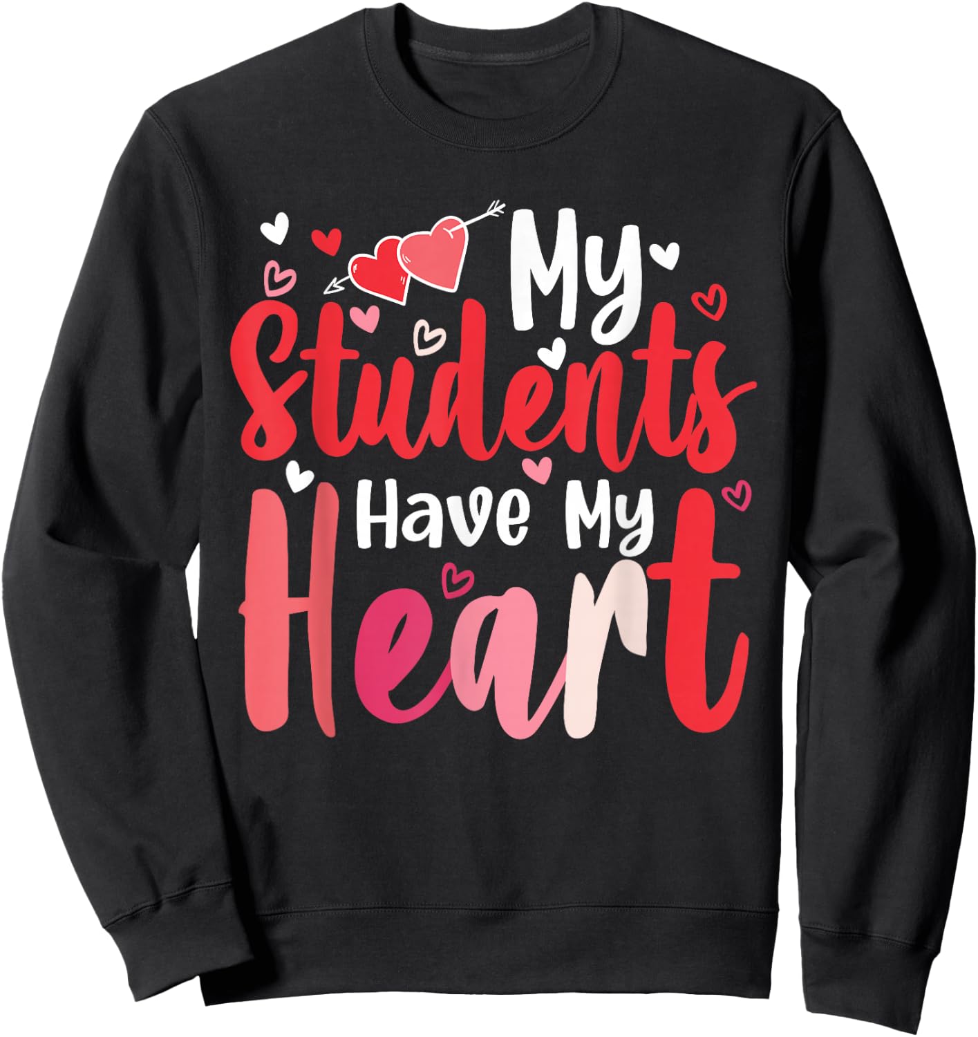 My Students Have My Heart Cute Valentines Day Teachers Gifts Sweatshirt - Sweatshirt | Black