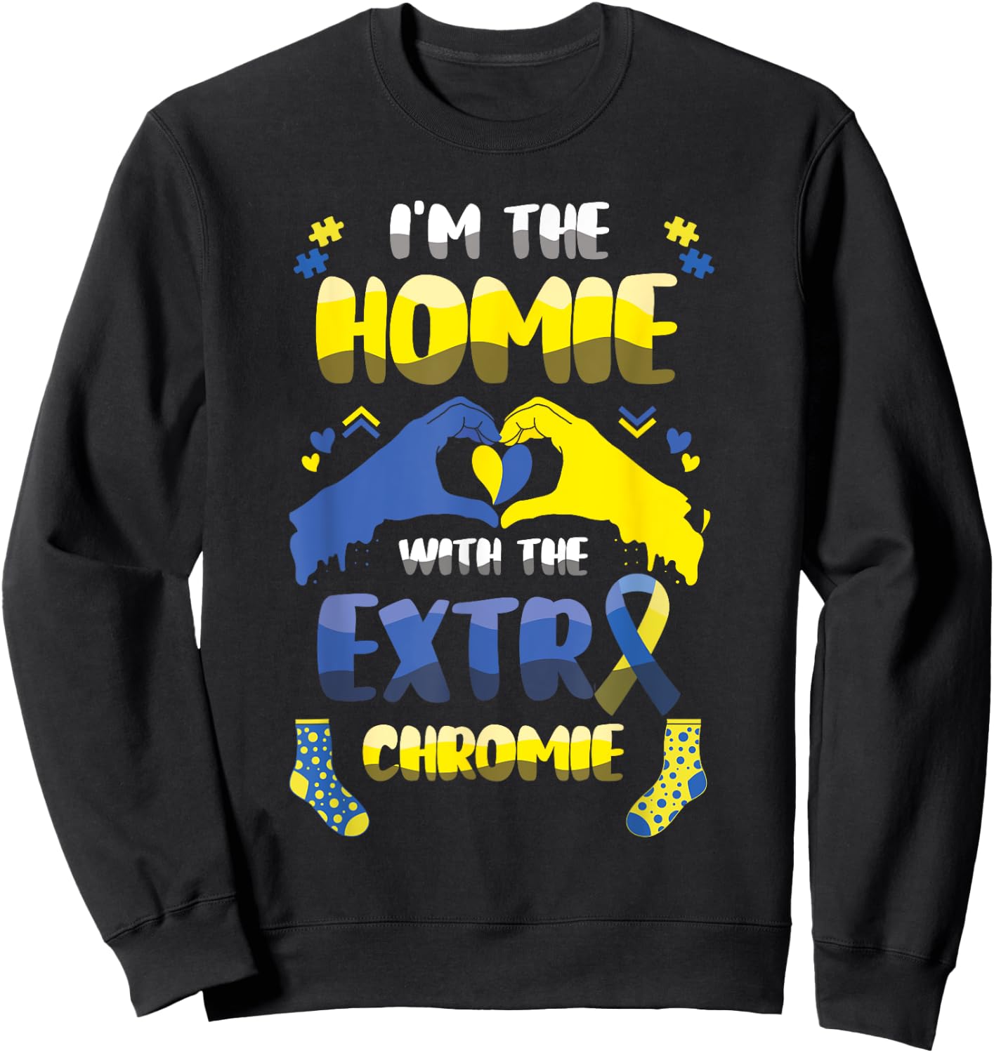 I'm The Home With The Extra Chromie Down Syndrome Awareness Sweatshirt - Sweatshirt | Black