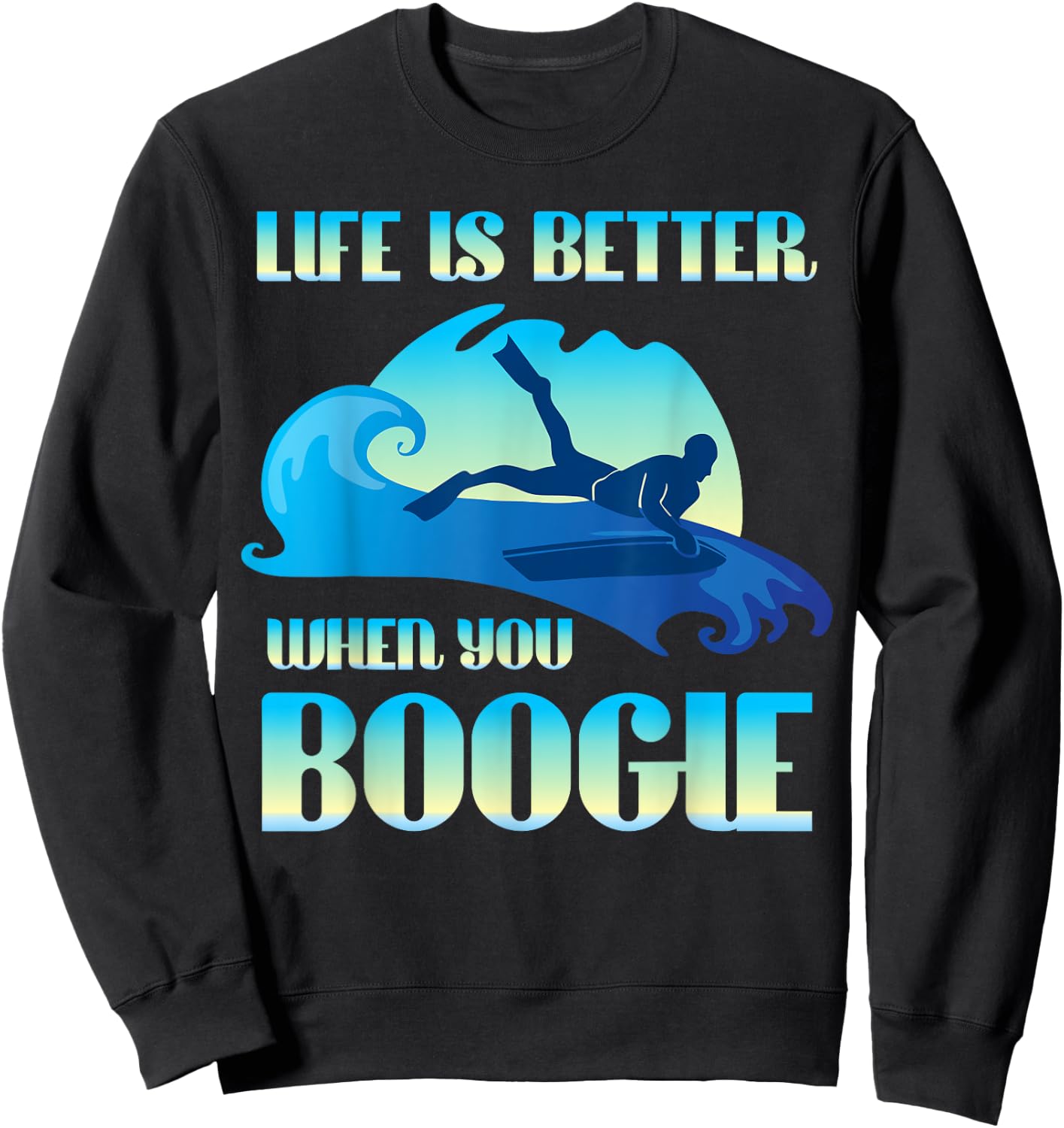 Life Is Better When You Boogie Board Funny Surfing Lover Sweatshirt - Sweatshirt | Black