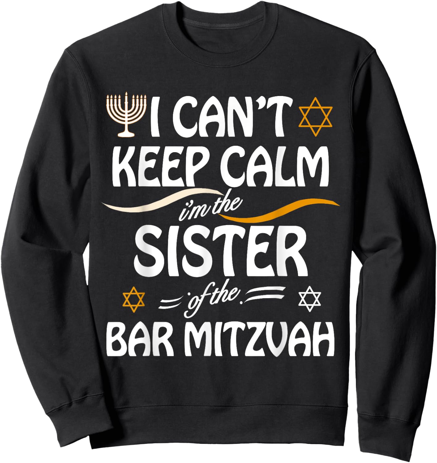I Can't Keep Calm I'm The Sister of the Bar Mitzvah Sweatshirt - Sweatshirt | Black