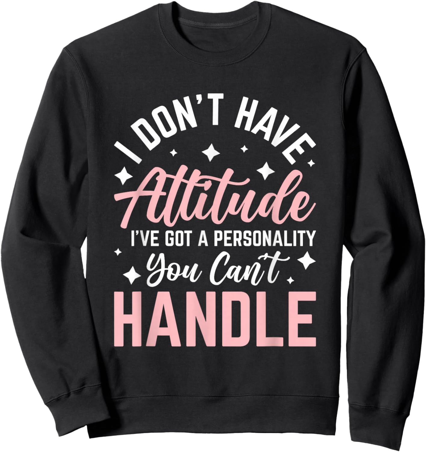 I Don't Have Attitude I've Got a Personality Sweatshirt - Sweatshirt | Black