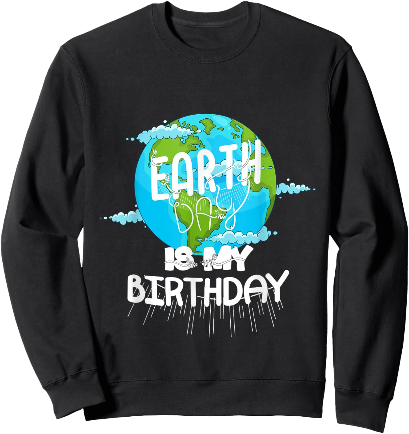 Earth Day Is My Birthday Earth Day 2021 Sweatshirt - Sweatshirt | Black