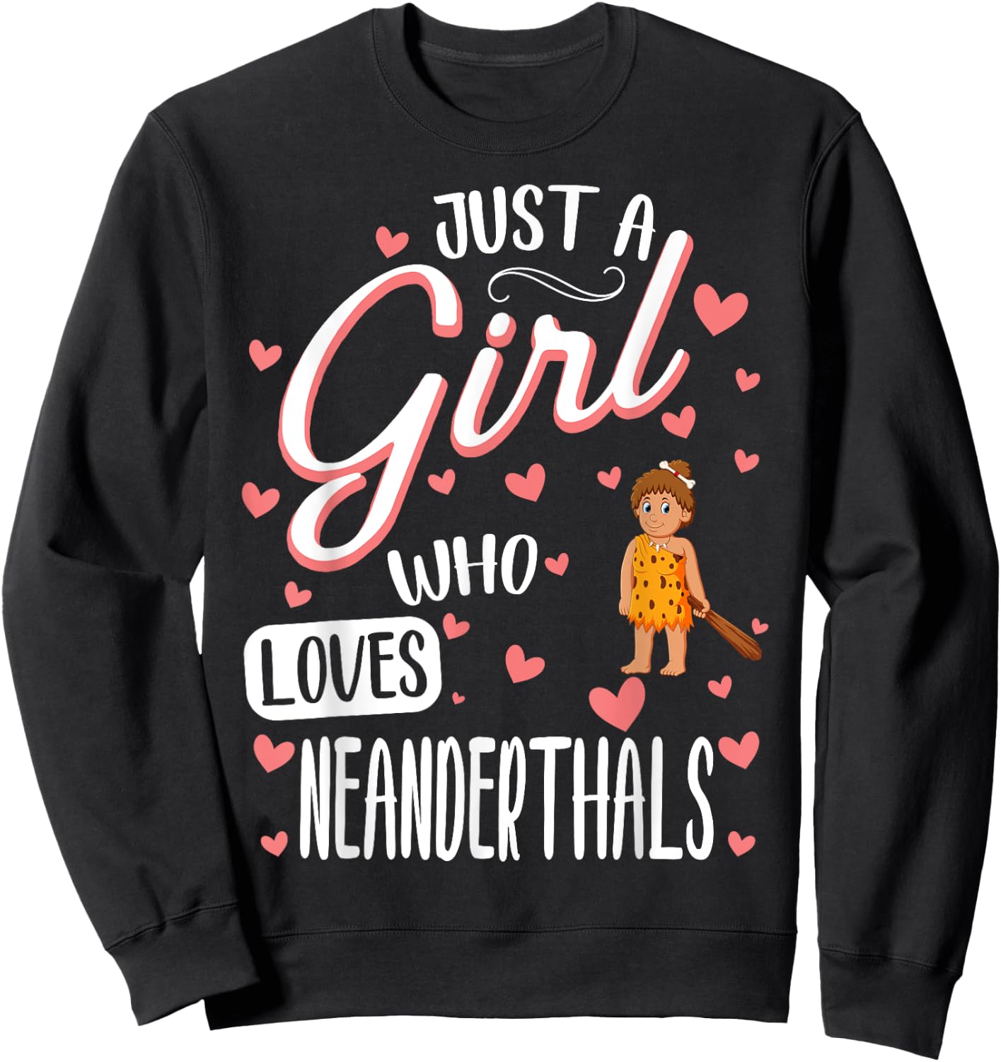 Just A Girl Who Loves Neanderthals Sweatshirt - Sweatshirt | Black