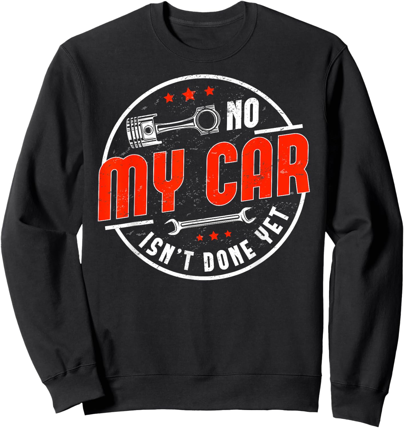No, My Car Isn't Done Yet Funny Car Guy Car Tuning Garage Sweatshirt - Sweatshirt | Black