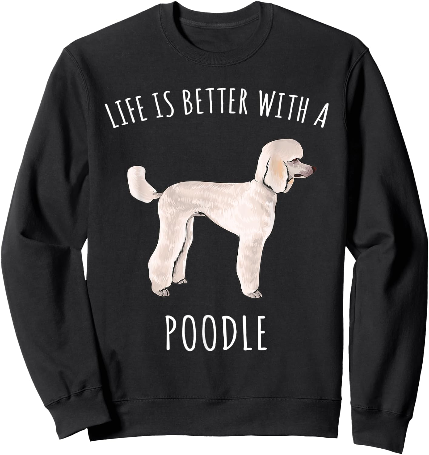 Life Is Better With A Poodle Dog Lover Sweatshirt - Sweatshirt | Black