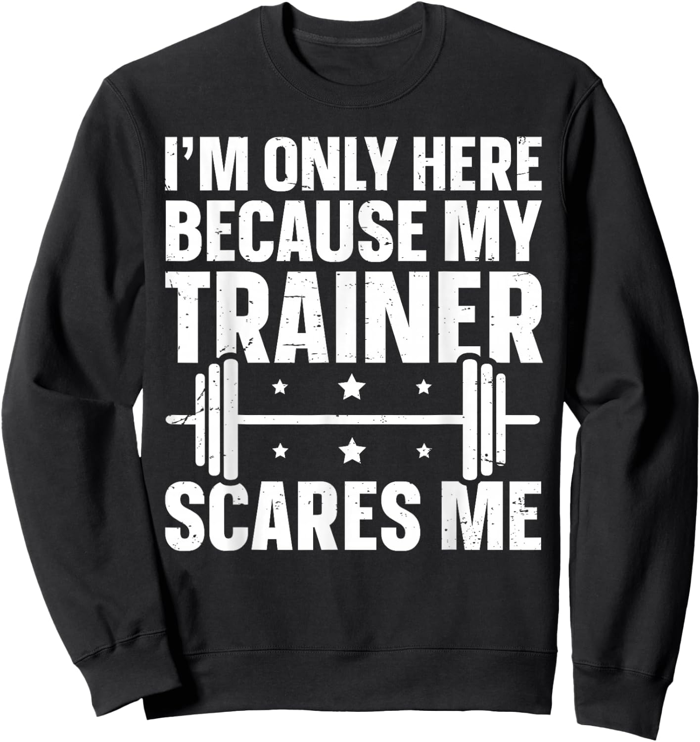 I'm Only Here Because My Trainer Scares Me Sweatshirt - Sweatshirt | Black