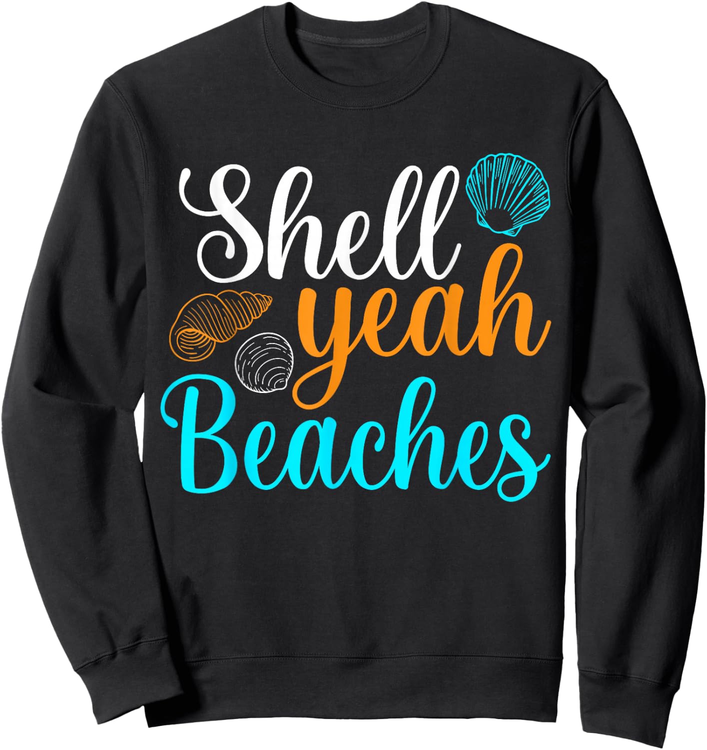 Shell Yeah Beaches Summer Vacation Tropical Cruise Men Women Girls Kids Sweatshirt - Sweatshirt | Black