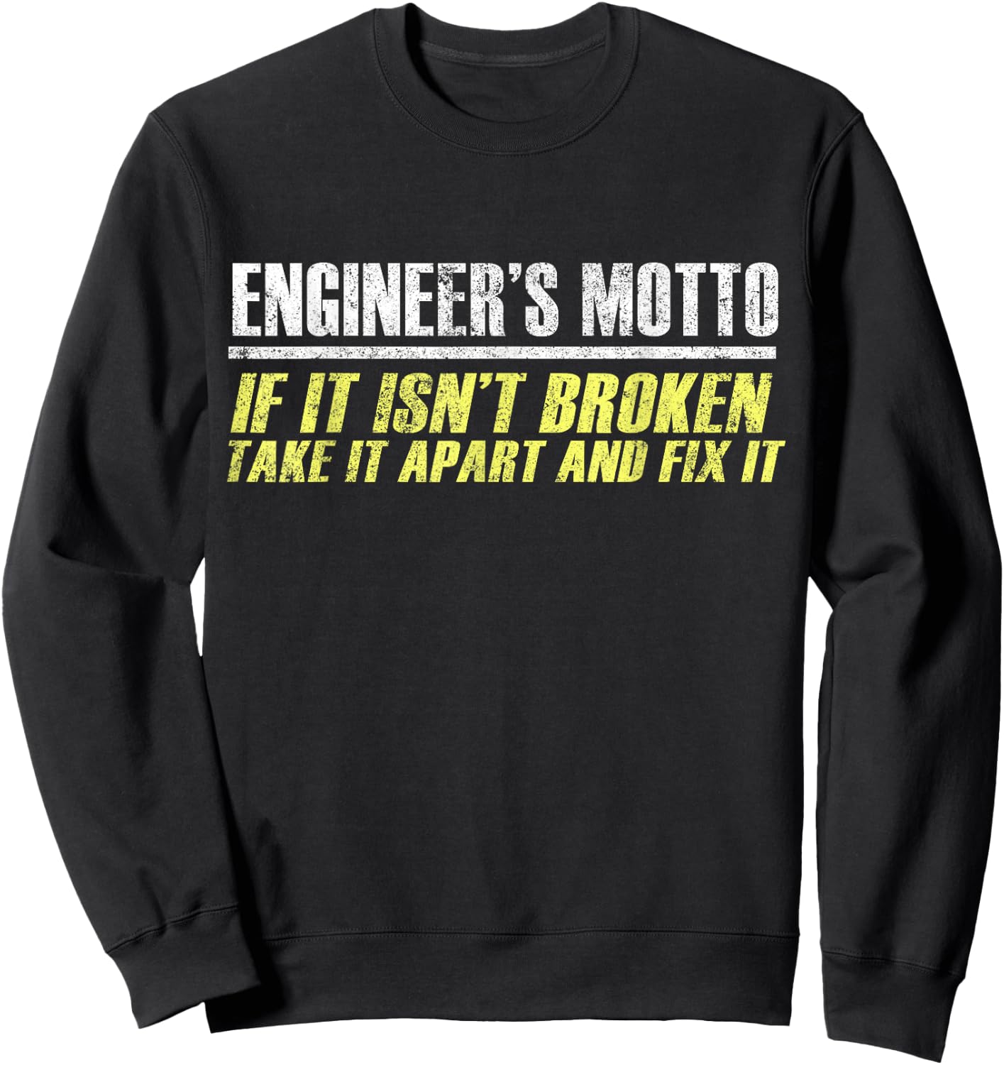 Engineers Moto If It Isn't Broken, Take It Apart and Fix It Sweatshirt - Sweatshirt | Black