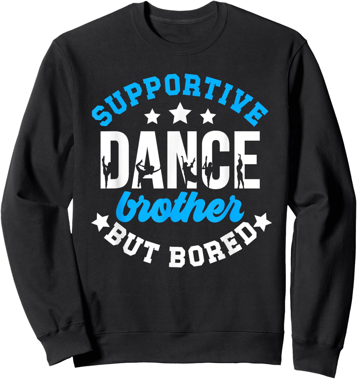 Supportive But Bored Dance Brother Of A Dancer Bro Sweatshirt - Sweatshirt | Black
