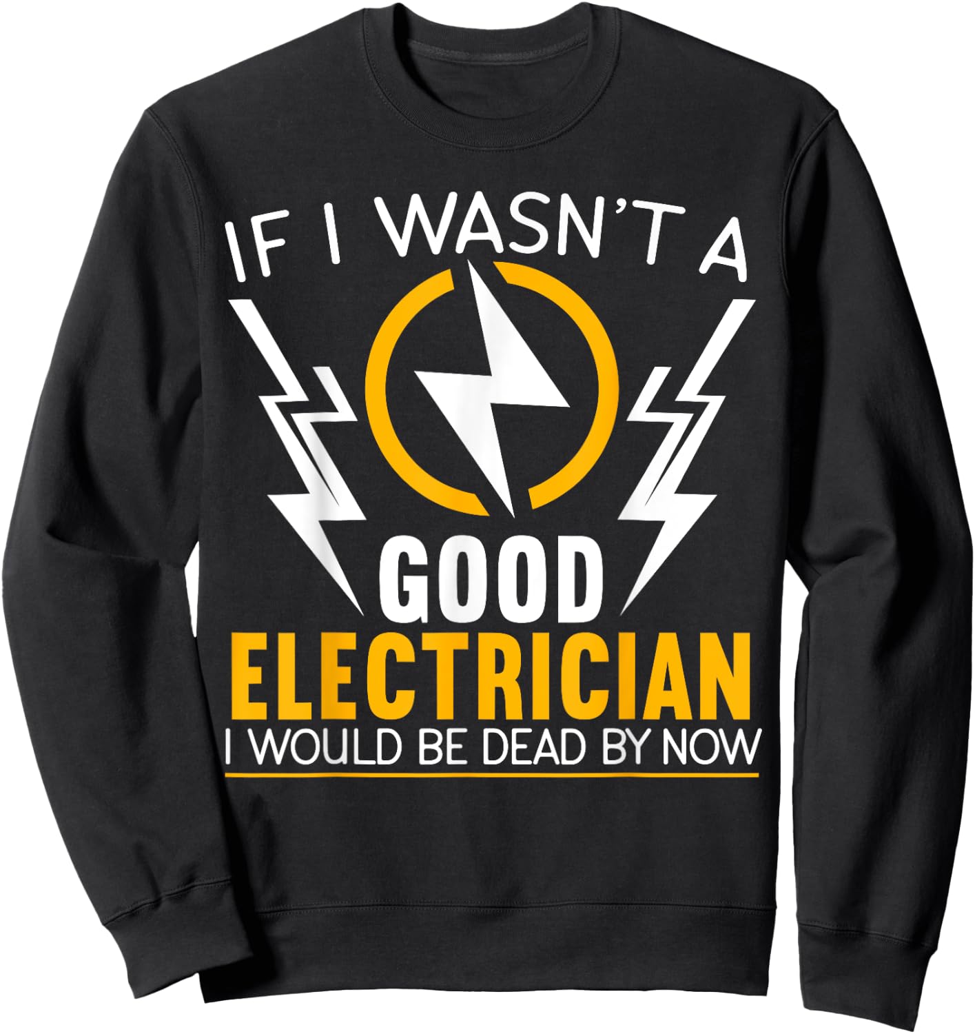 If I Wasn't A Good Electrician Electrical Engineer Gift Sweatshirt - Sweatshirt | Black