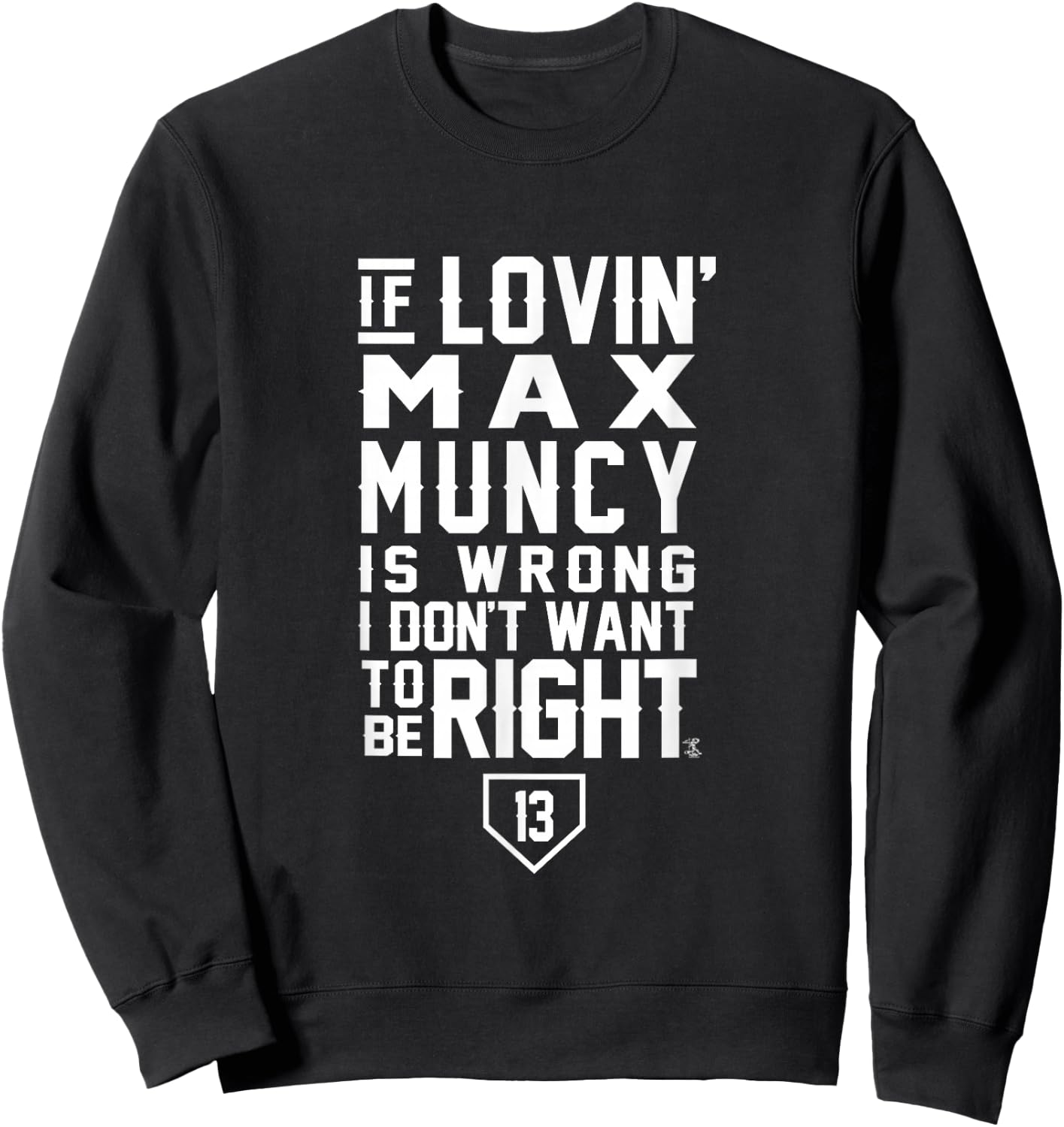 Max Muncy I Don't Want To Be Right Apparel Sweatshirt - Sweatshirt | Black