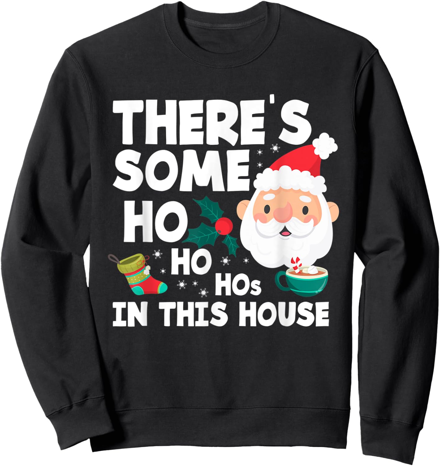 There´s Some Ho Ho Hos In This House Funny Christmas Sweatshirt - Sweatshirt | Black