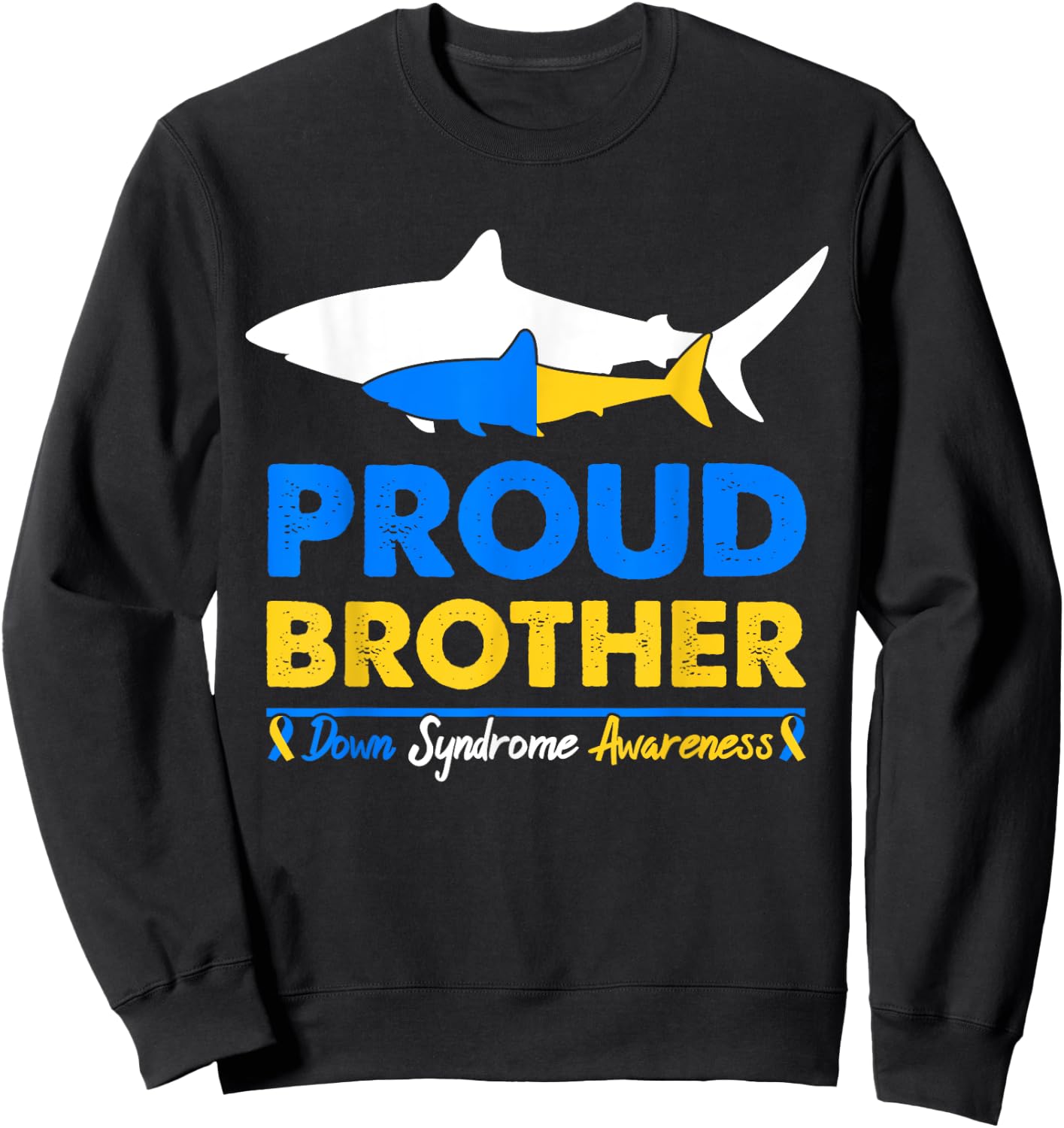 Proud Brother World Down Syndrome Awareness Day Shark T21 Sweatshirt - Sweatshirt | Black