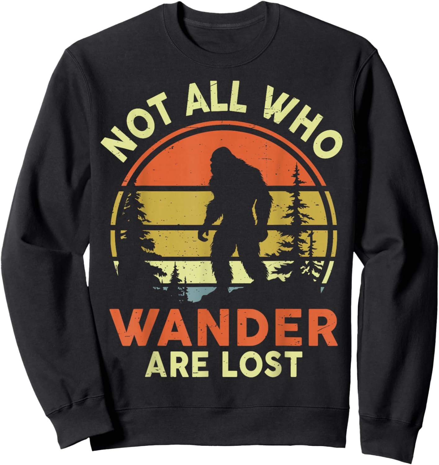 Not All Who Wander Are Lost Bigfoot Sasquatch Funny Vintage Sweatshirt - Sweatshirt | Black