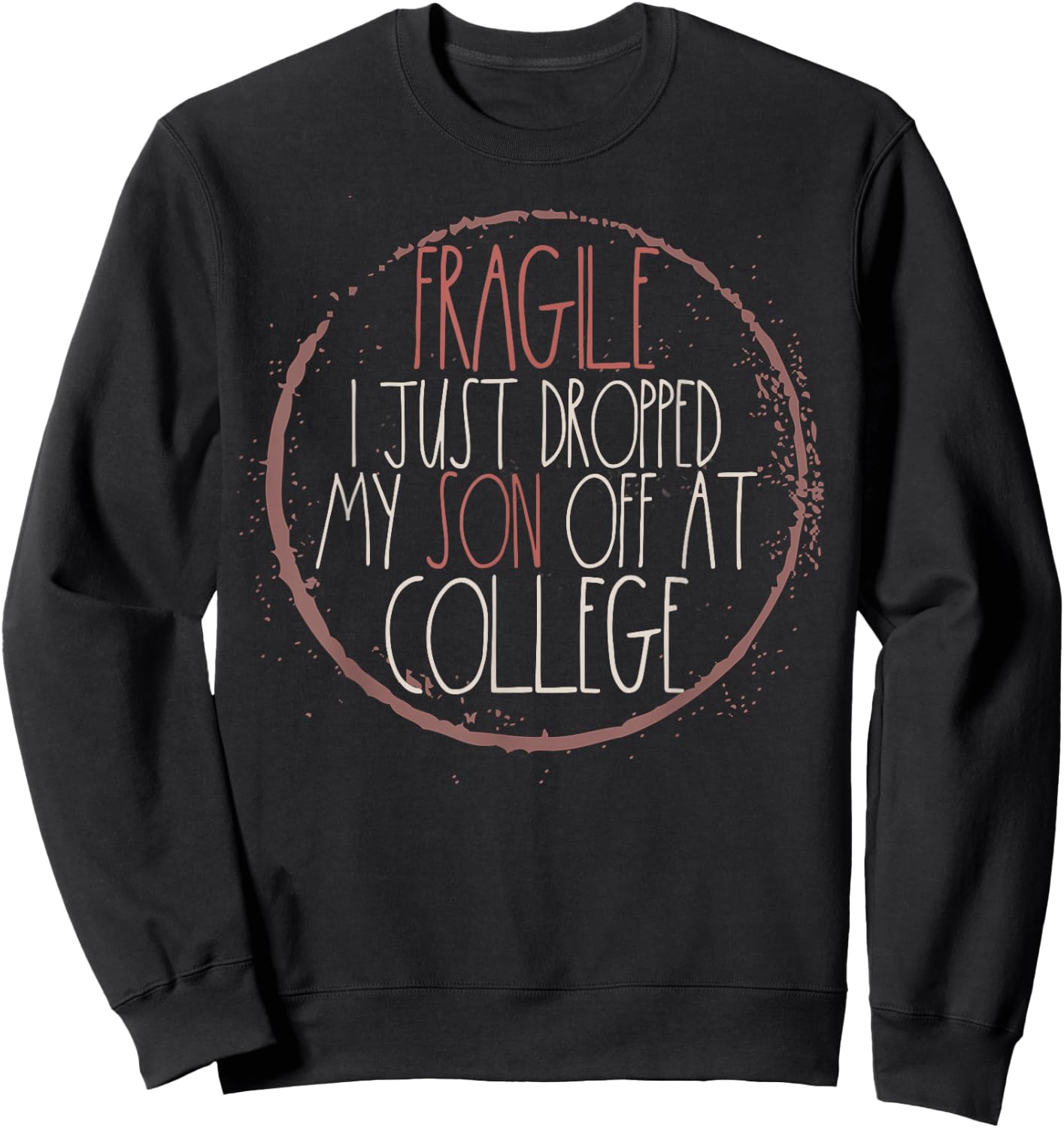 Fragile I Just Dropped My Son Off At College Sweatshirt - Sweatshirt | Black