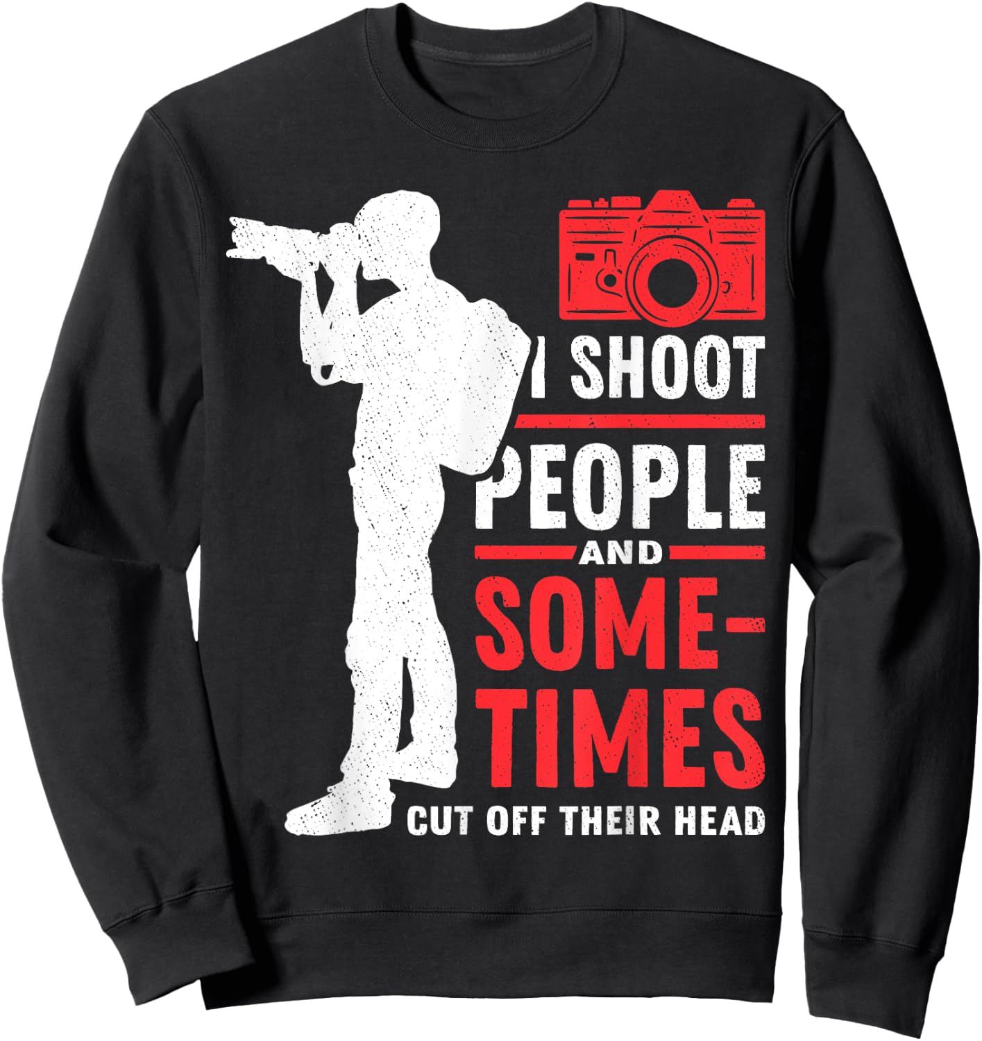 Photograph I shoot People Cut Off Photographer Photography Sweatshirt - Sweatshirt | Black