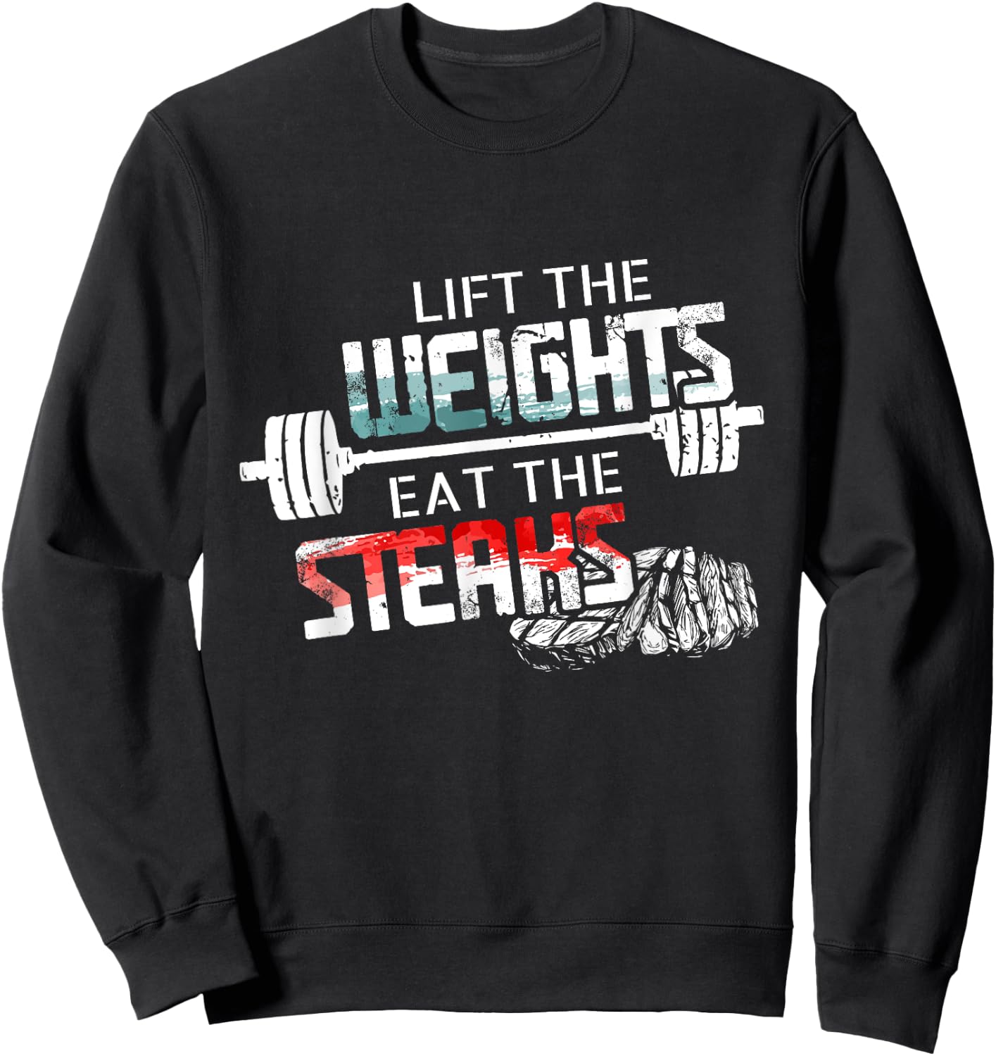 Lift Weights Eat Steaks - Funny Workout Gym Meat Lover Gift Sweatshirt - Sweatshirt | Black