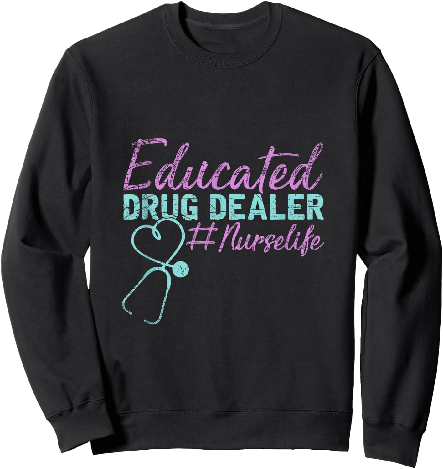 Educated Drug Dealer Nurse Sweatshirt - Sweatshirt | Black