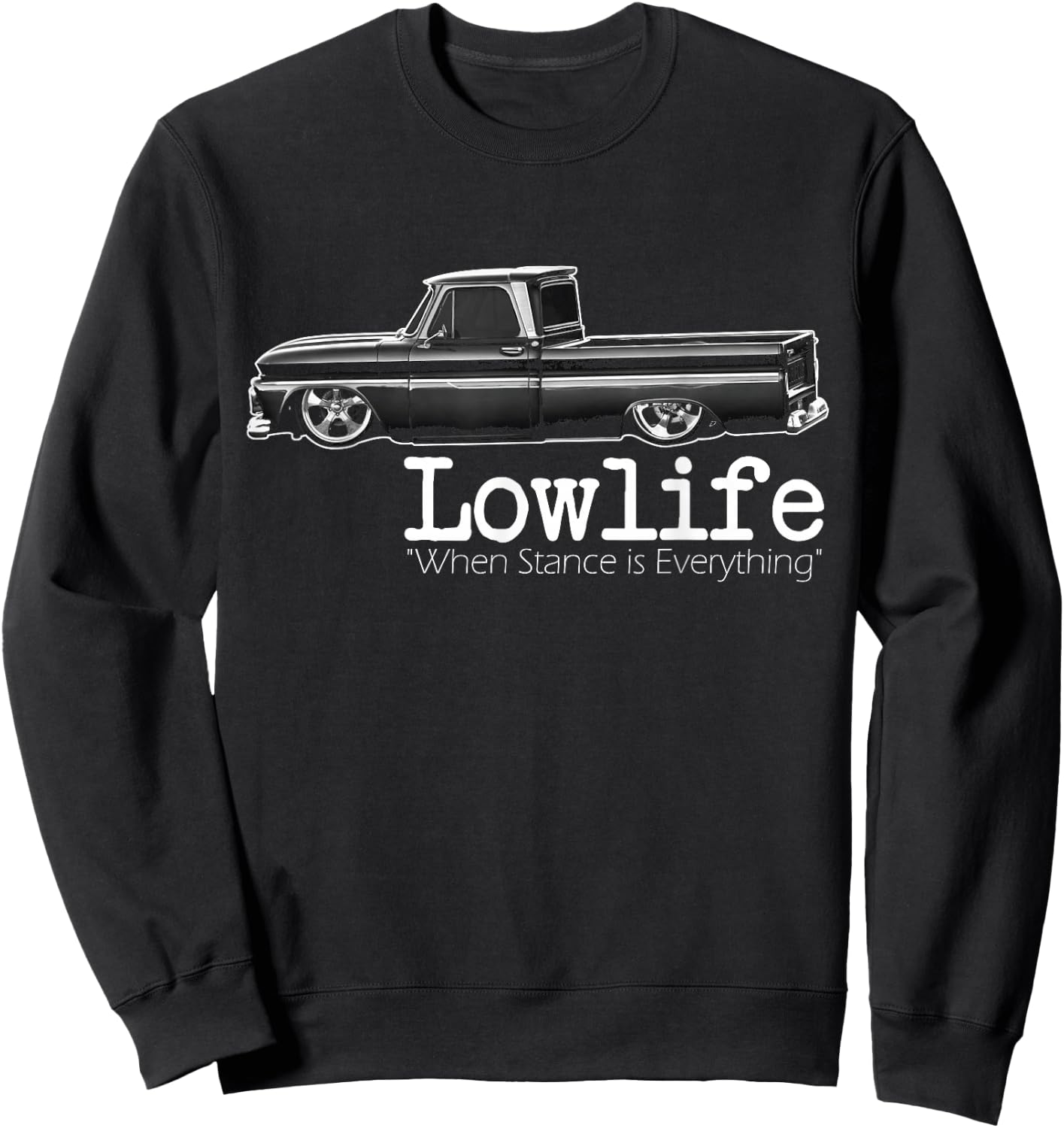 Custom 10 Classic Apache Truck Lowlife Stance is Everything Sweatshirt - Sweatshirt | Black
